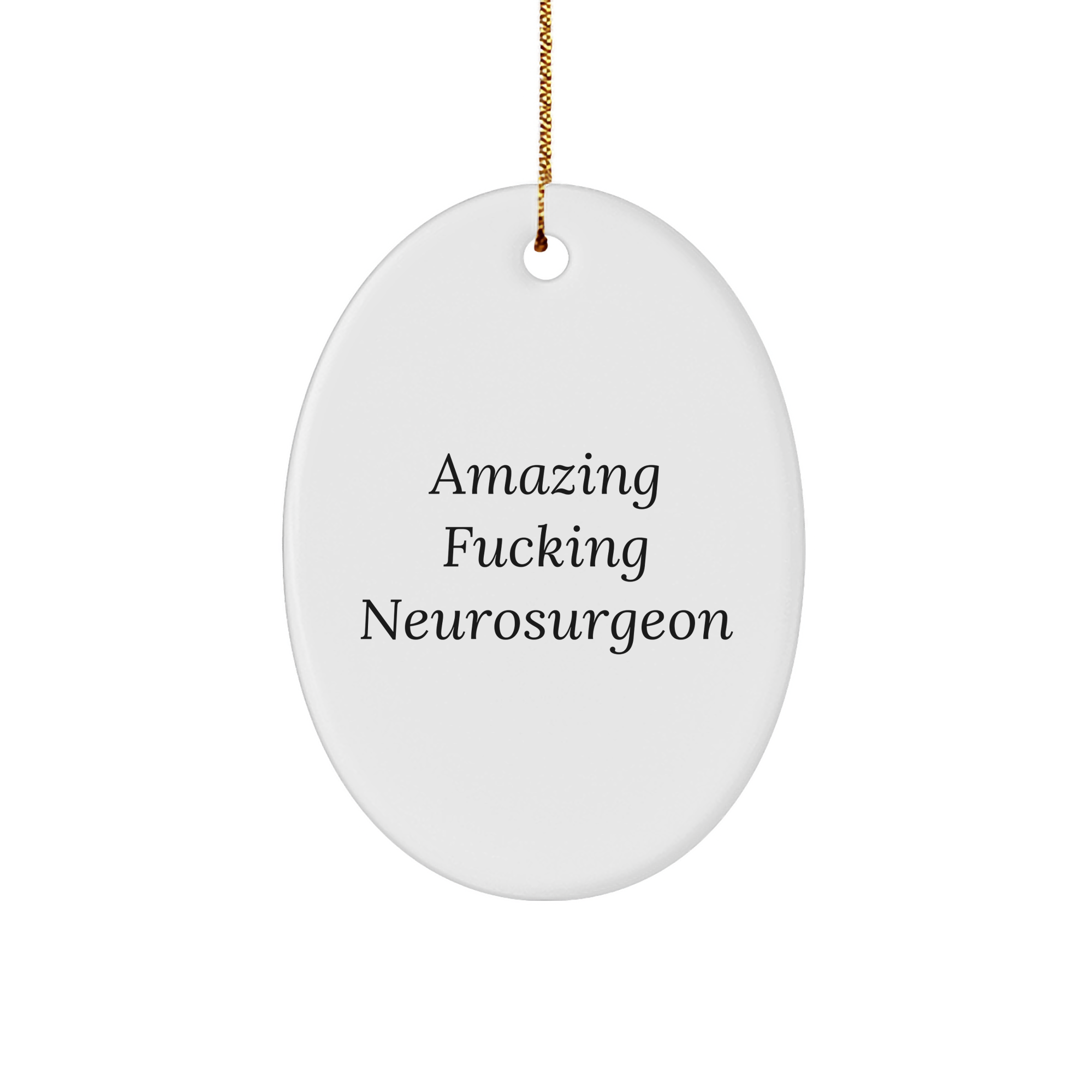 Amazing Funny Gifts for Neurosurgeon Lovers - Oval Ornament with Inspirational Quote - Unique Christmas Unique Gifts for Neurosurgeon Friends and Family - Image 1