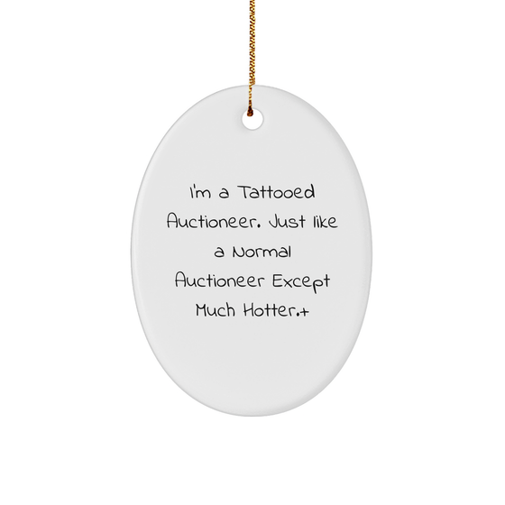Auctioneer Gifts - I'm A Tattooed Auctioneer. Just Like A Normal Auctioneer Except Much Hotter., Oval Ornament, Christmas Unique Gifts from Friends to Family - Image 1