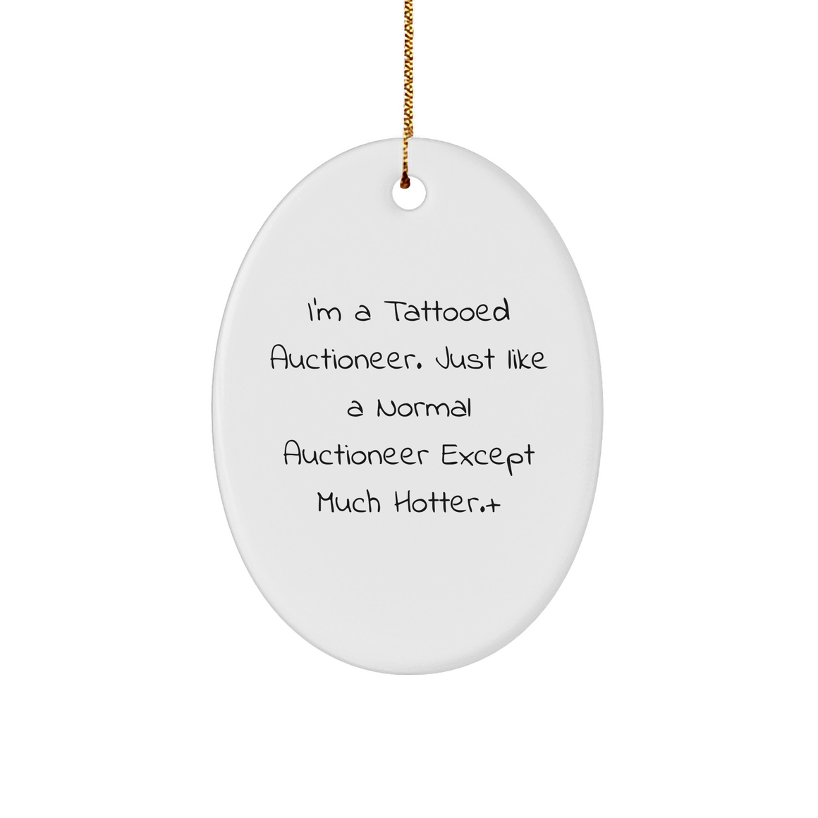 Auctioneer Gifts - I'm A Tattooed Auctioneer. Just Like A Normal Auctioneer Except Much Hotter., Oval Ornament, Christmas Unique Gifts from Friends to Family - Image 1