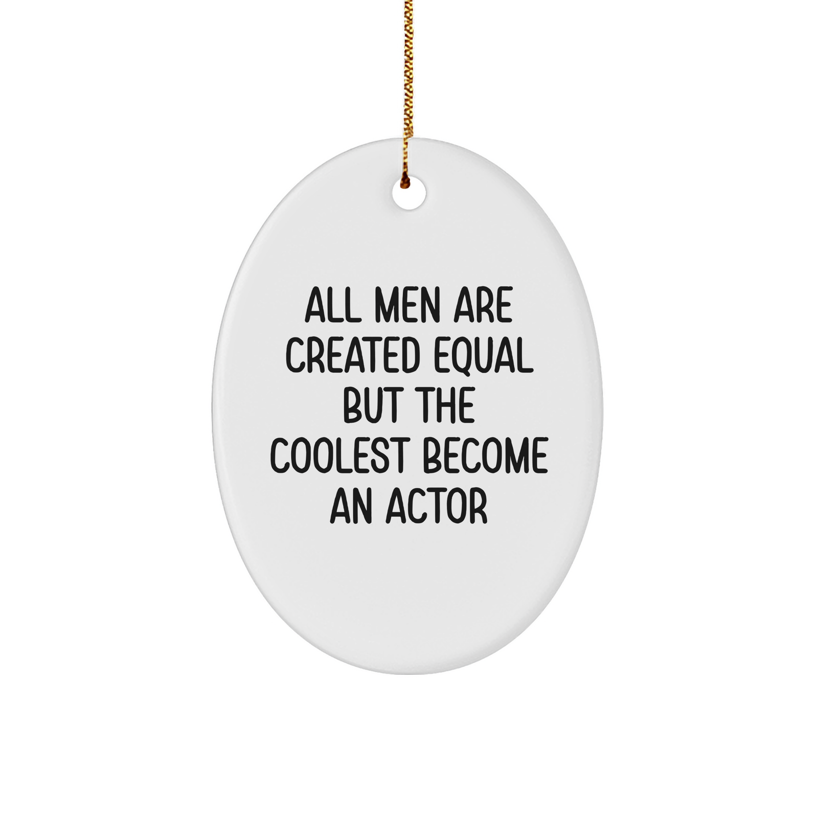 Funny Actor Gifts from Men, for Actors, at Christmas - Oval Ornament Quotes 'All Men Are Created Equal But The Coolest Become An Actor' - Gifts from Men to Friends, Family, Coworkers - Image 1