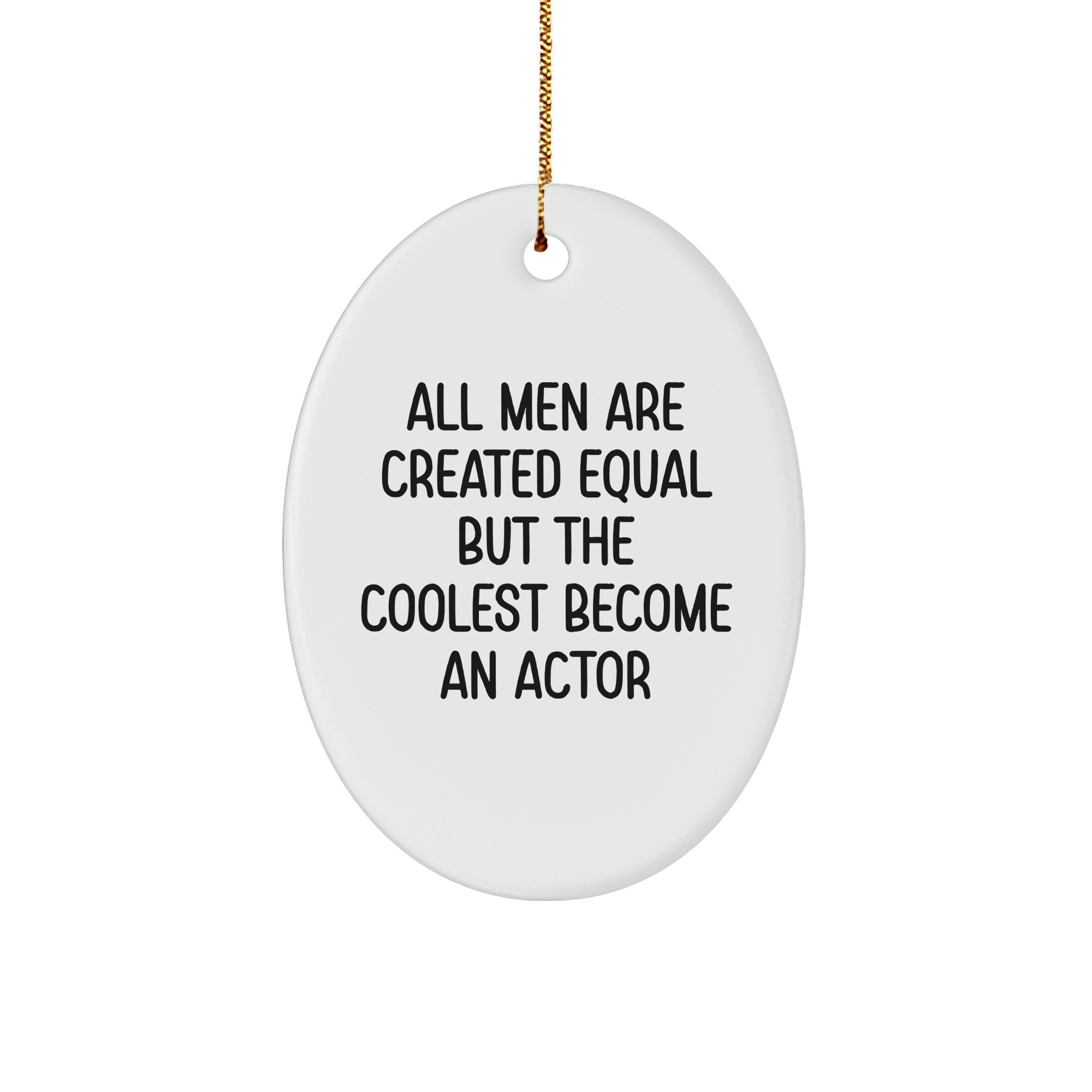 Funny Actor Gifts from Men, for Actors, at Christmas - Oval Ornament Quotes 'All Men Are Created Equal But The Coolest Become An Actor' - Gifts from Men to Friends, Family, Coworkers - Image 1