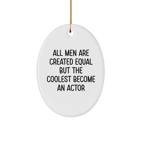 Funny Actor Gifts from Men, for Actors, at Christmas - Oval Ornament Quotes 'All Men Are Created Equal But The Coolest Become An Actor' - Gifts from Men to Friends, Family, Coworkers - Image 1