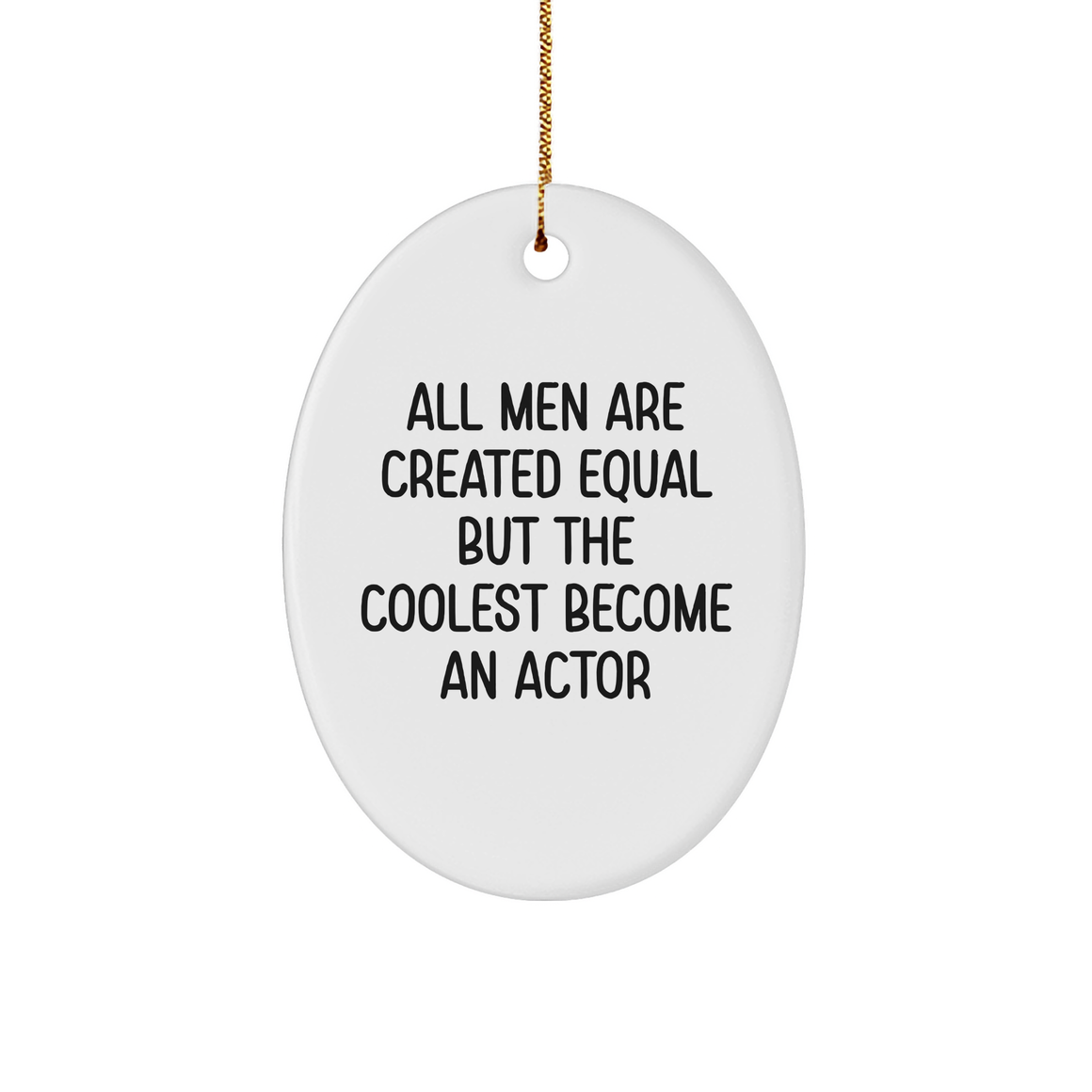 Funny Actor Gifts from Men, for Actors, at Christmas - Oval Ornament Quotes 'All Men Are Created Equal But The Coolest Become An Actor' - Gifts from Men to Friends, Family, Coworkers - Image 1