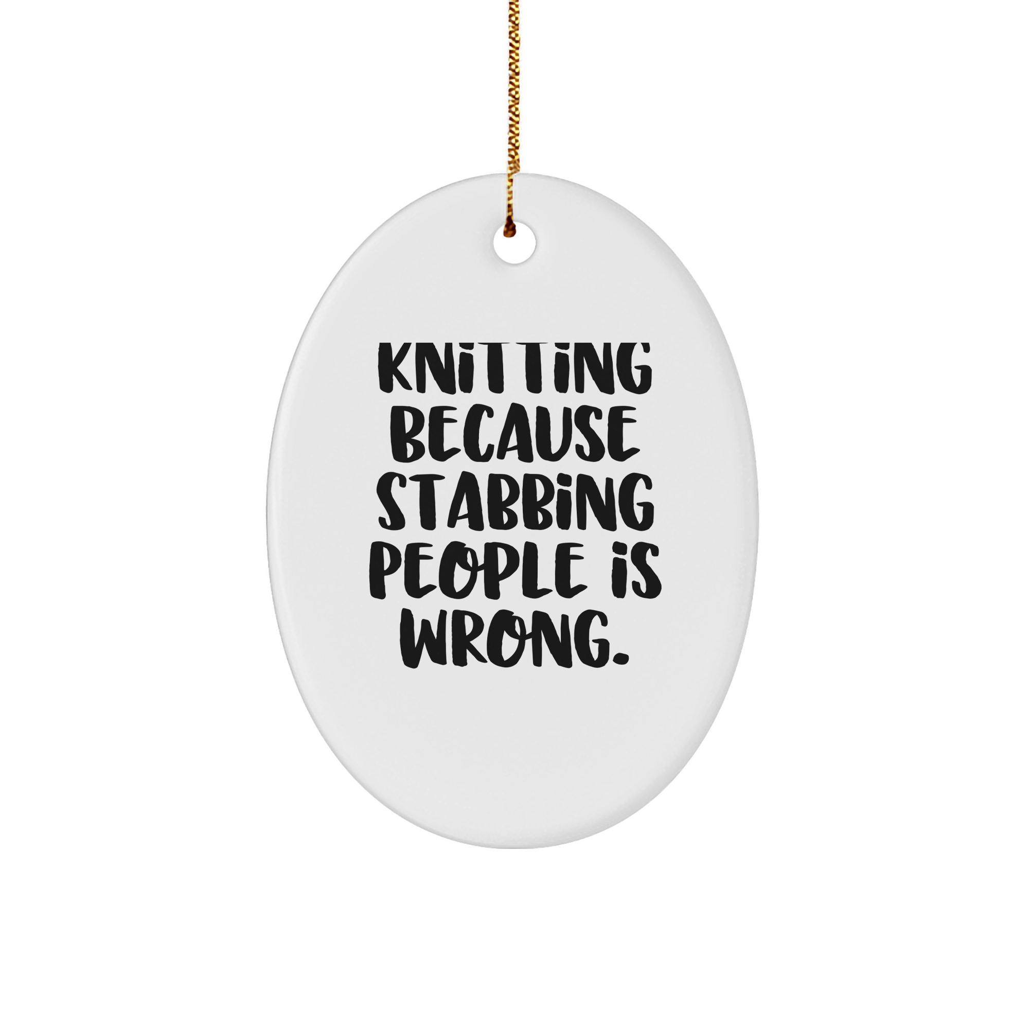 Handmade Knitting Knickknack Knitting Because Stabbing People Is Wrong Oval Ornament Funny Christmas Unique Gifts for knitting Enthusiasts and those who appreciate Sarcasm from Grandma - Image 1
