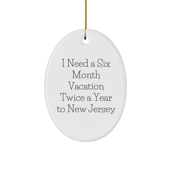 Getaways to New Jersey Gifts from Men to Friends, Oval Ornament for Christmas, I Need A Six Month Vacation Twice A Year To New Jersey - Image 1