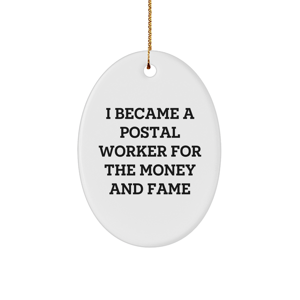 Funny Postal Worker Gifts for Christmas, Oval Ornament with Quote I Became A Postal Worker For The Money And Fame, Gifts from Friends to Family - Image 1