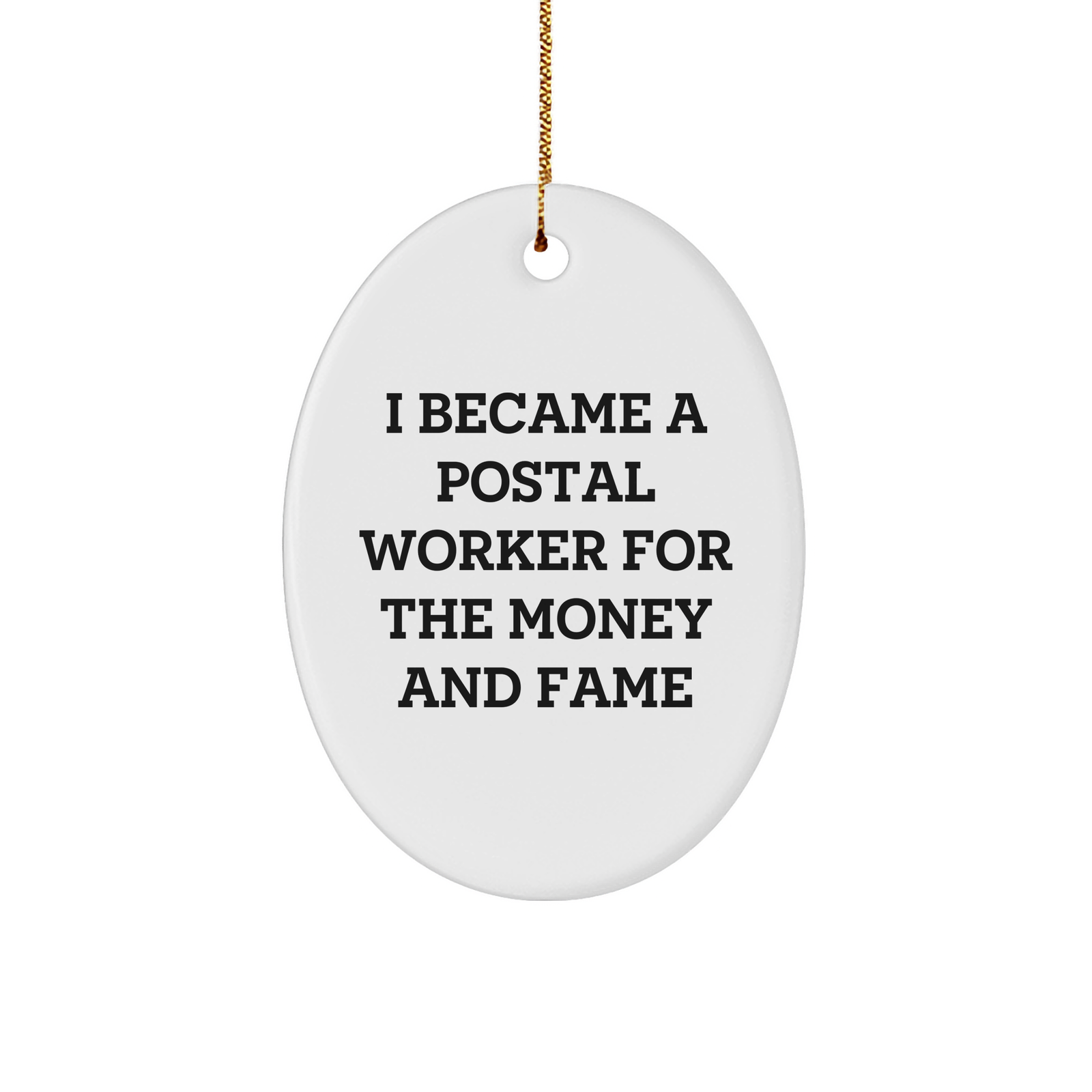 Funny Postal Worker Gifts for Christmas, Oval Ornament with Quote I Became A Postal Worker For The Money And Fame, Gifts from Friends to Family - Image 1