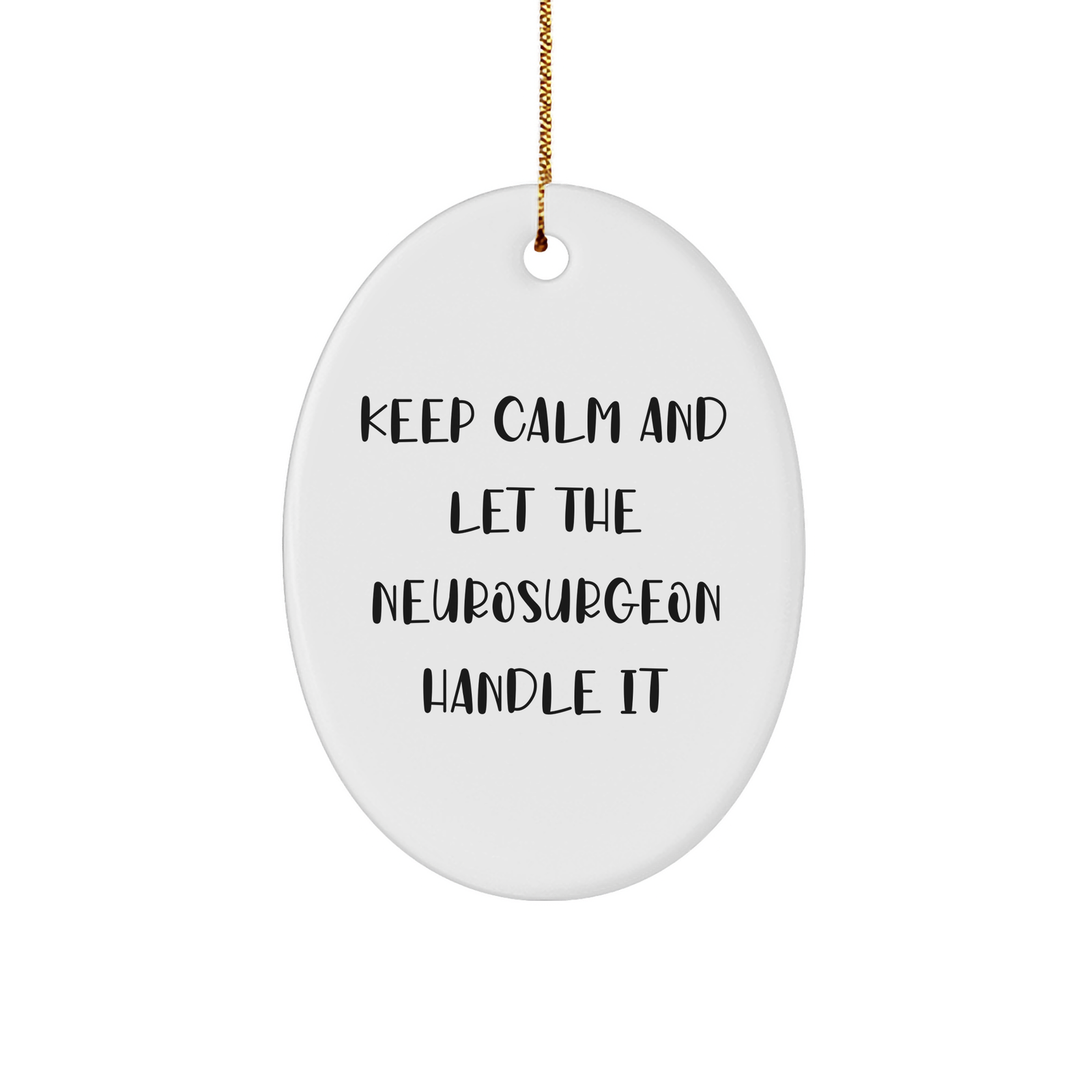 Neurosurgeon Oval Ornament Gifts from Friends for Christmas Keep Calm and Let the Neurosurgeon Handle It - Image 1