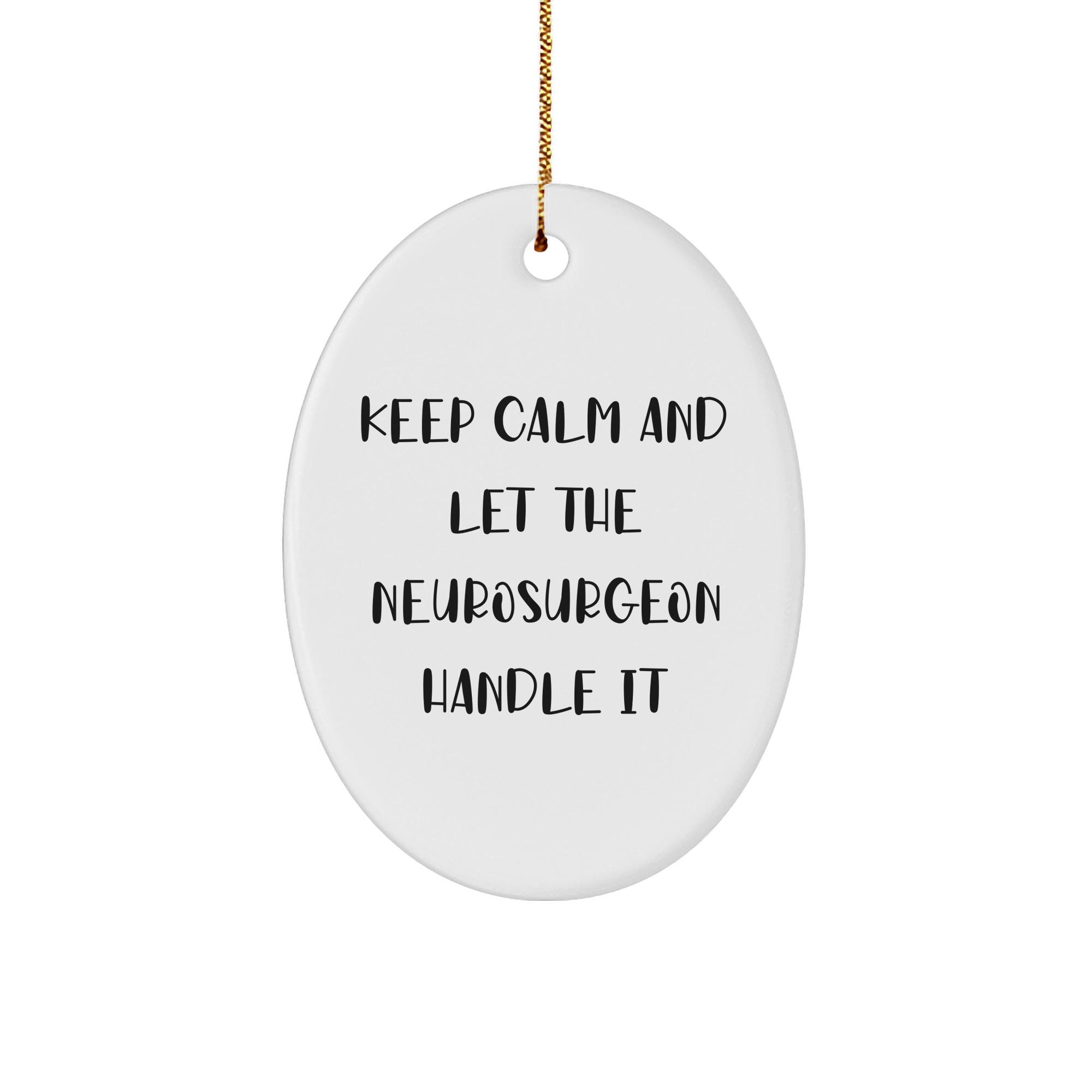 Neurosurgeon Oval Ornament Gifts from Friends for Christmas Keep Calm and Let the Neurosurgeon Handle It - Image 1