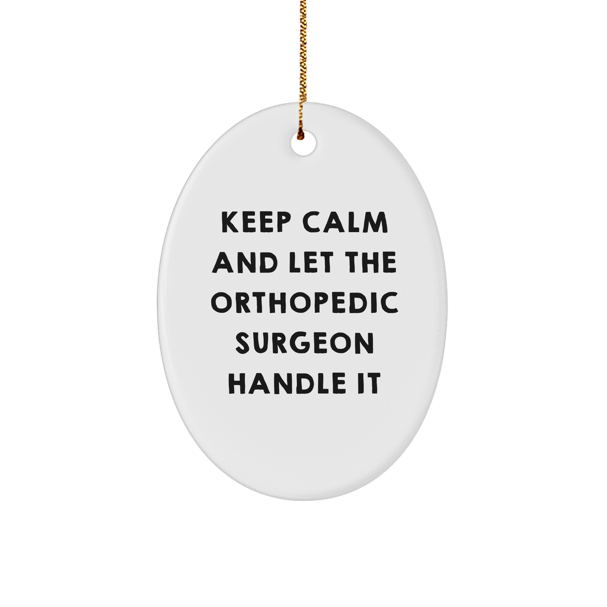 Orthopedic Surgeon Gifts for Men, Funny Oval Ornament, Keep Calm and Let the Orthopedic Surgeon Handle It, Christmas Unique Gifts, Gifts from Men to Orthopedic Surgeon - Image 1