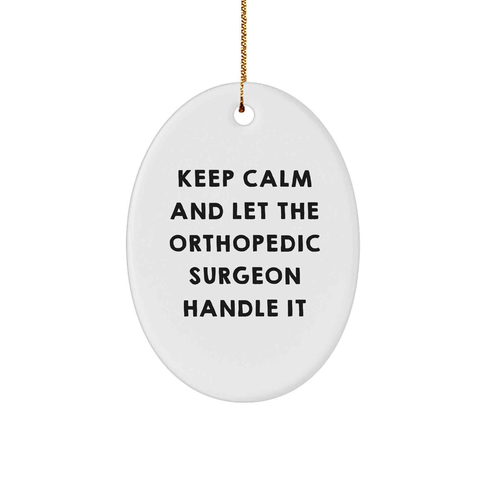 Orthopedic Surgeon Gifts for Men, Funny Oval Ornament, Keep Calm and Let the Orthopedic Surgeon Handle It, Christmas Unique Gifts, Gifts from Men to Orthopedic Surgeon - Image 1
