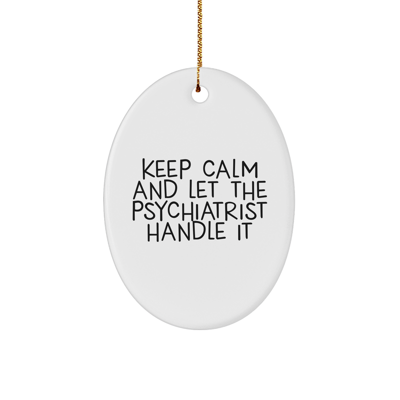Keep Calm and Let the Psychiatrist Handle It Oval Ornament, Gifts from Men to Psychiatrist, for Christmas - Image 1