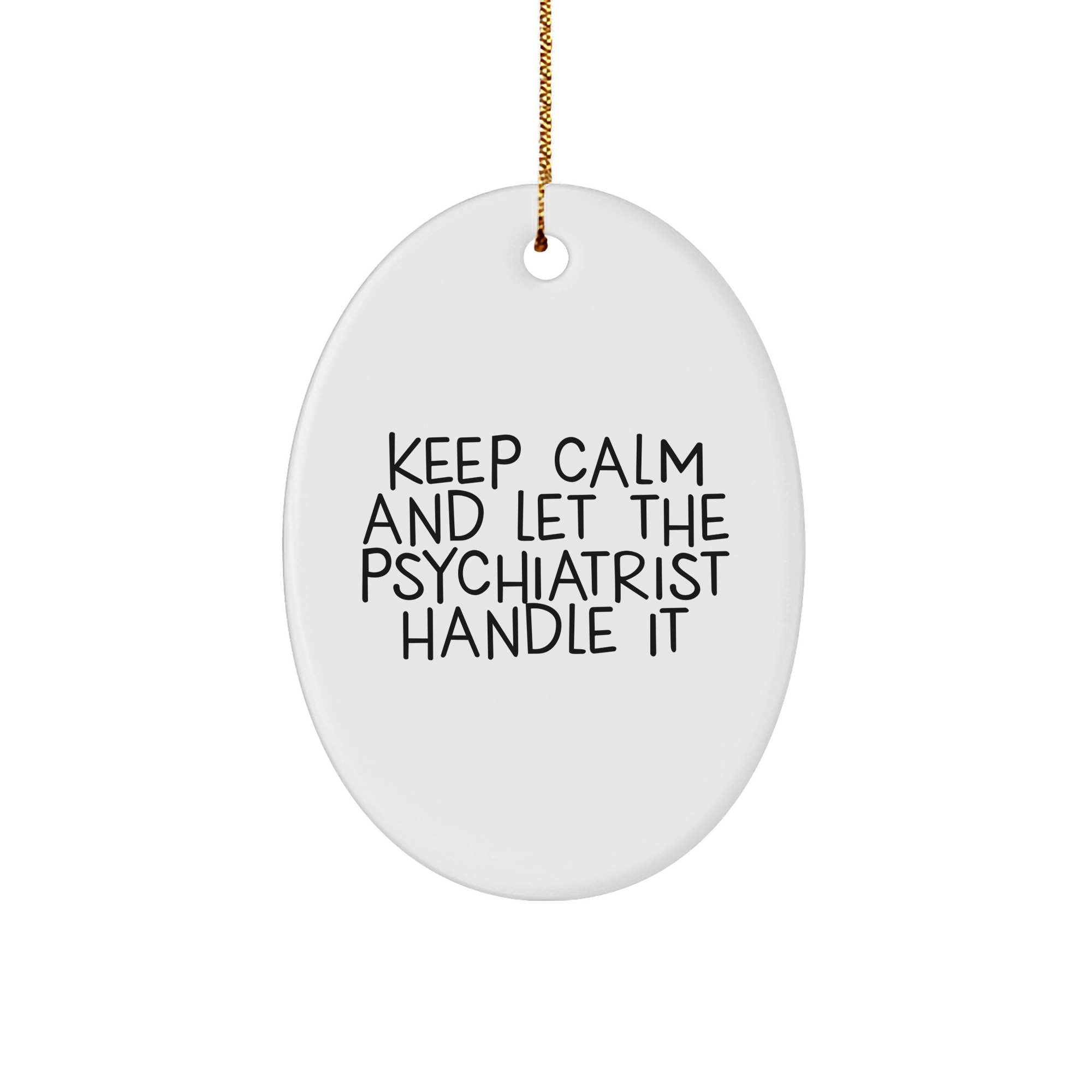 Keep Calm and Let the Psychiatrist Handle It Oval Ornament, Gifts from Men to Psychiatrist, for Christmas - Image 1