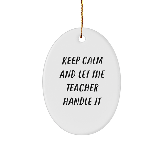 Teacher Gifts from Men - Keep Calm And Let The Teacher Handle It Oval Ornament for Christmas, Teacher Appreciation, Inspirational Quote, Funny Teacher Mug, Teacher Decorations - Image 1