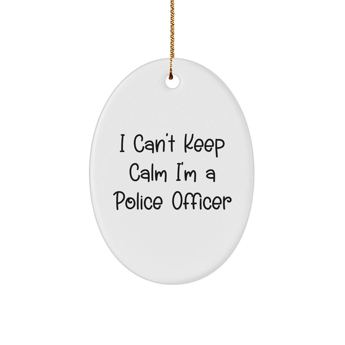 I Can&#39;t Keep Calm I&#39;m A Police Officer Oval Ornament Funny Gifts for Police Officers at Christmas Unique Police Officer Gifts from Mom to Police Officer on Her Holiday - Image 1