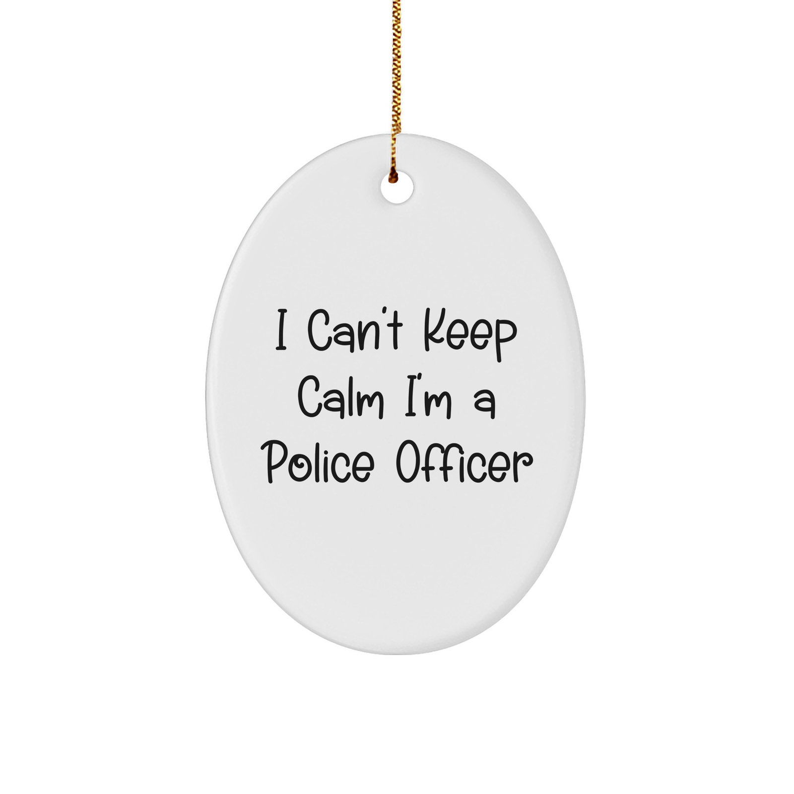 I Can't Keep Calm I'm A Police Officer Oval Ornament Funny Gifts for Police Officers at Christmas Unique Police Officer Gifts from Mom to Police Officer on Her Holiday - Image 1