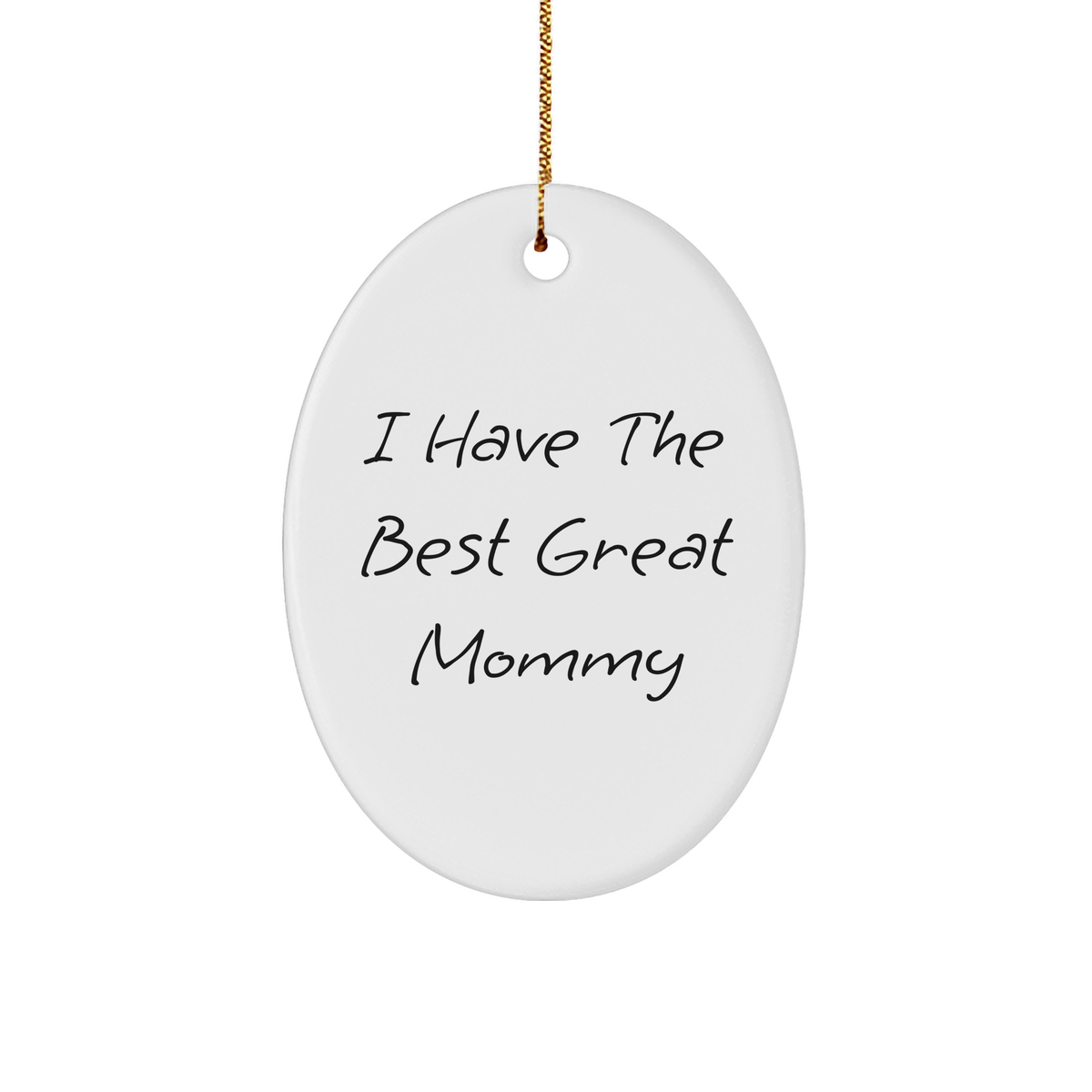 Funny Mommy Gifts from Friends - &#39;I Have The Best Great Mommy&#39; Oval Ornament for Christmas - Image 1
