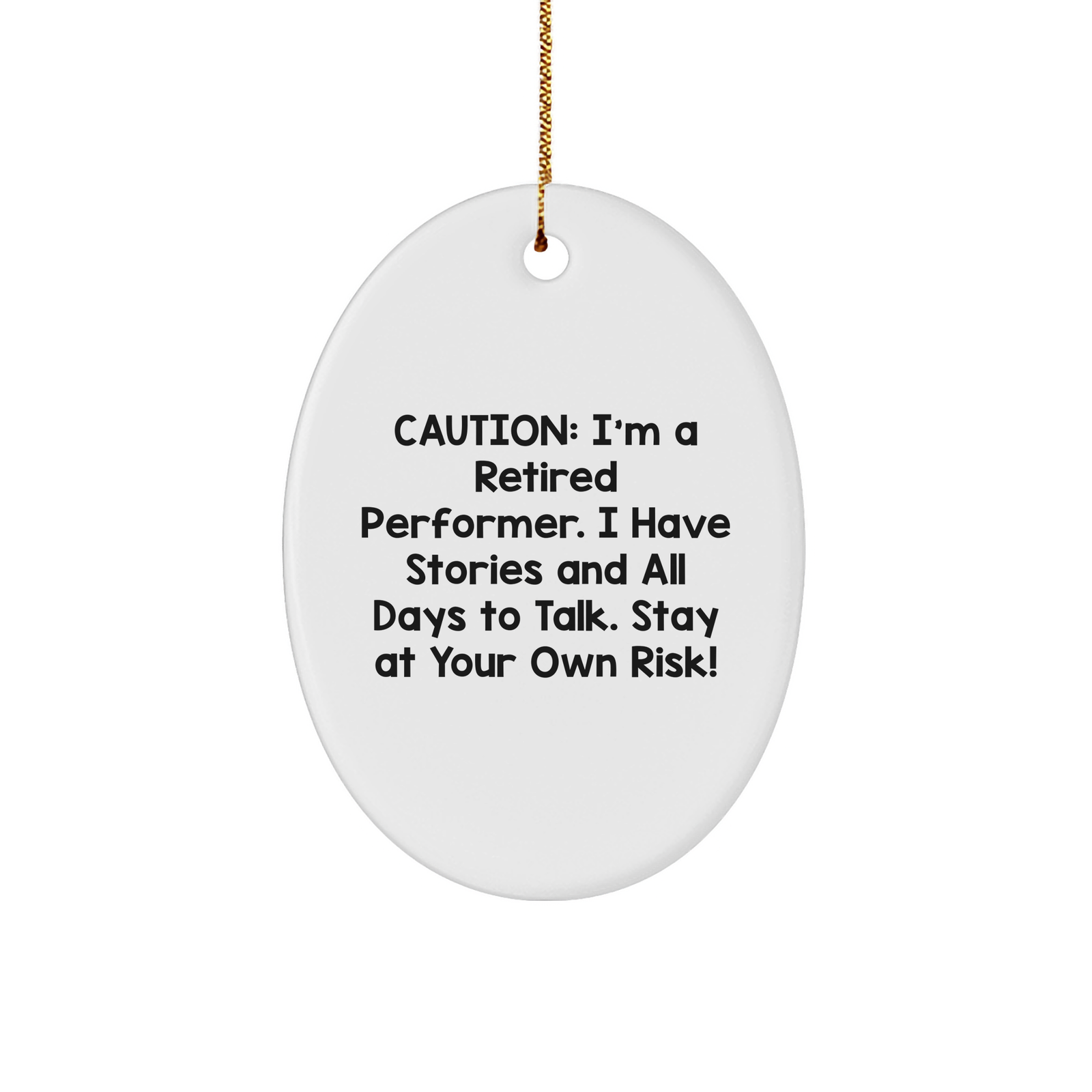 Funny Gift for Performer Friends and Family - Caution: I'm A Retired Performer. Unique Oval Ornament, Christmas Decorations, Gifts for Men, Women, and Coworkers - Image 1