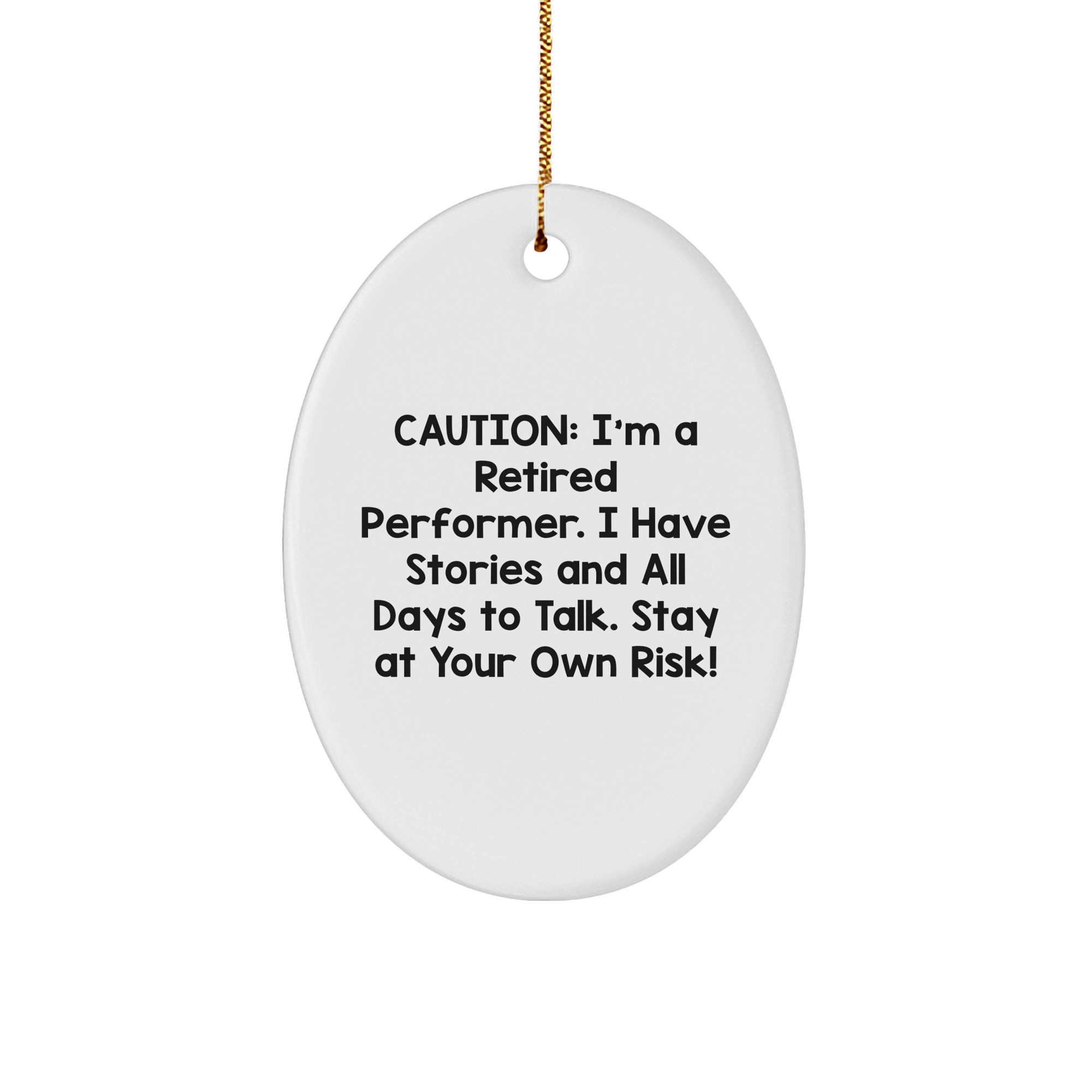 Funny Gift for Performer Friends and Family - Caution: I'm A Retired Performer. Unique Oval Ornament, Christmas Decorations, Gifts for Men, Women, and Coworkers - Image 1
