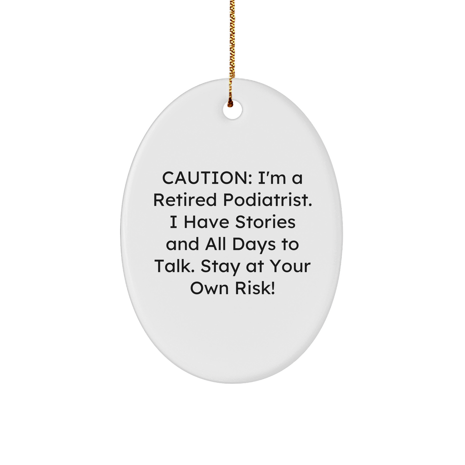 Gifts from Friends and Family for Podiatrist Oval Ornament - Caution: I'm A Retired Podiatrist. I Have Stories And All Days To Talk. Stay At Your Own Risk! - Christmas Unique Gifts - Image 1