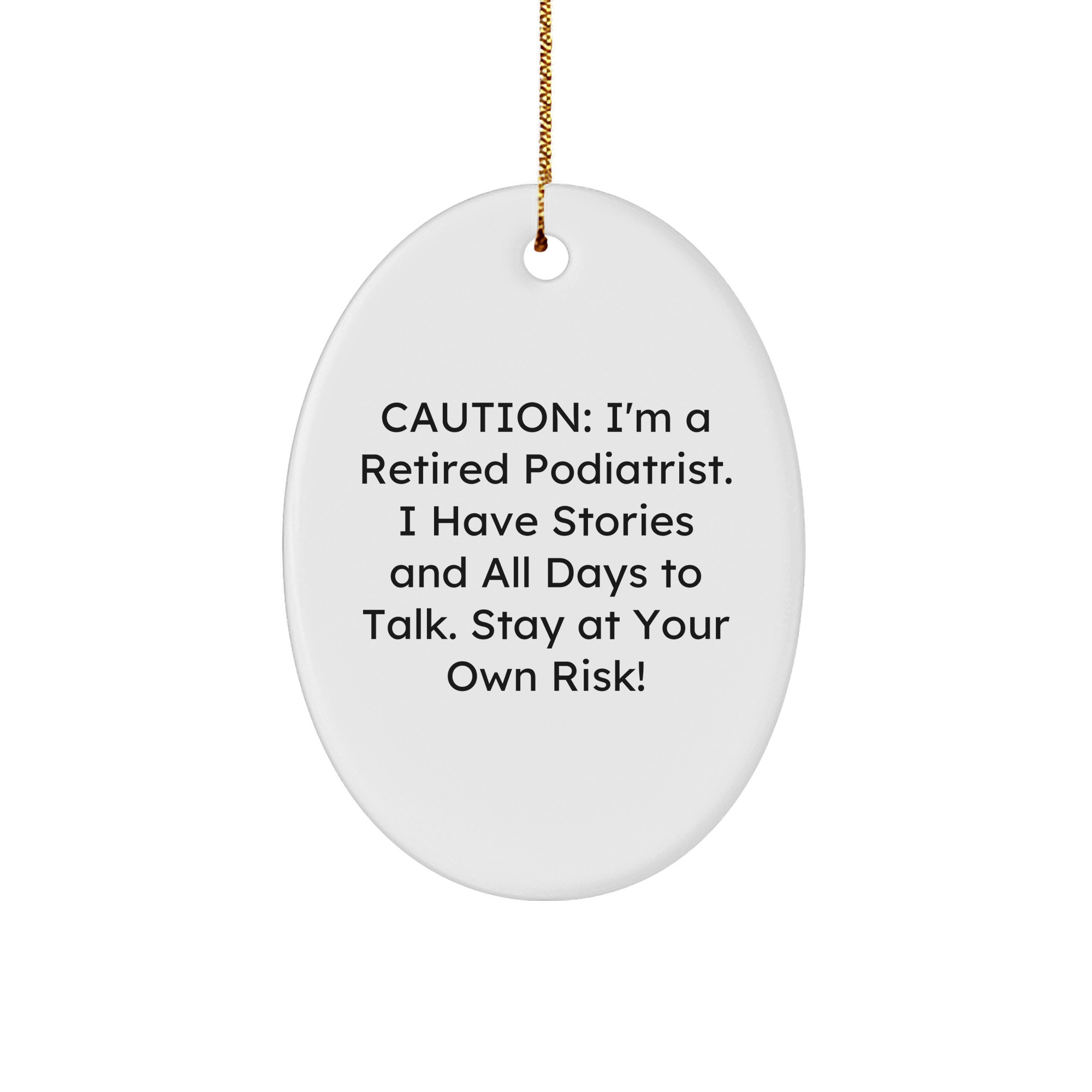 Gifts from Friends and Family for Podiatrist Oval Ornament - Caution: I'm A Retired Podiatrist. I Have Stories And All Days To Talk. Stay At Your Own Risk! - Christmas Unique Gifts - Image 1