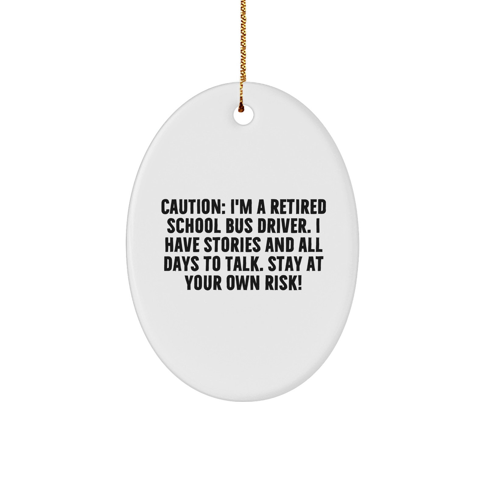 Caution: School Bus Driver Humor Oval Ornament - Funny Gift Ideas for School Bus Drivers, Bus Driver Retirement, or Teacher Appreciation Gifts on Christmas - Image 1