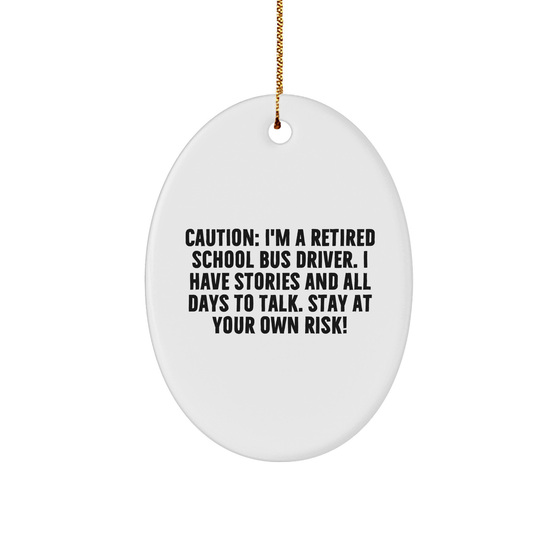 Caution: School Bus Driver Humor Oval Ornament - Funny Gift Ideas for School Bus Drivers, Bus Driver Retirement, or Teacher Appreciation Gifts on Christmas - Image 1