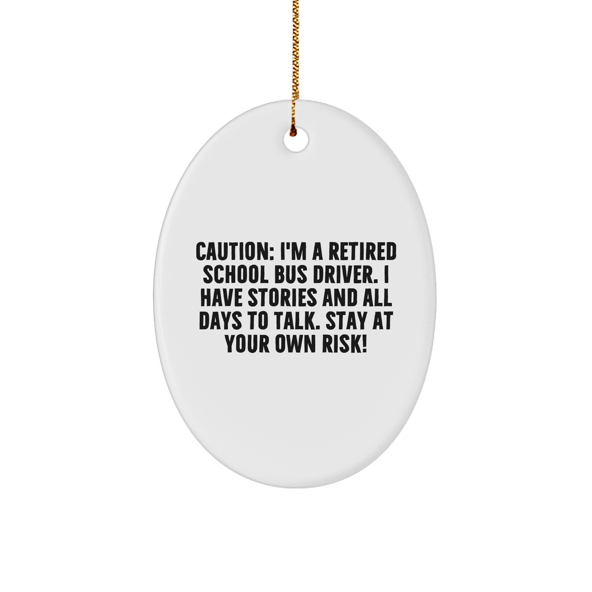 Caution: School Bus Driver Humor Oval Ornament - Funny Gift Ideas for School Bus Drivers, Bus Driver Retirement, or Teacher Appreciation Gifts on Christmas - Image 1