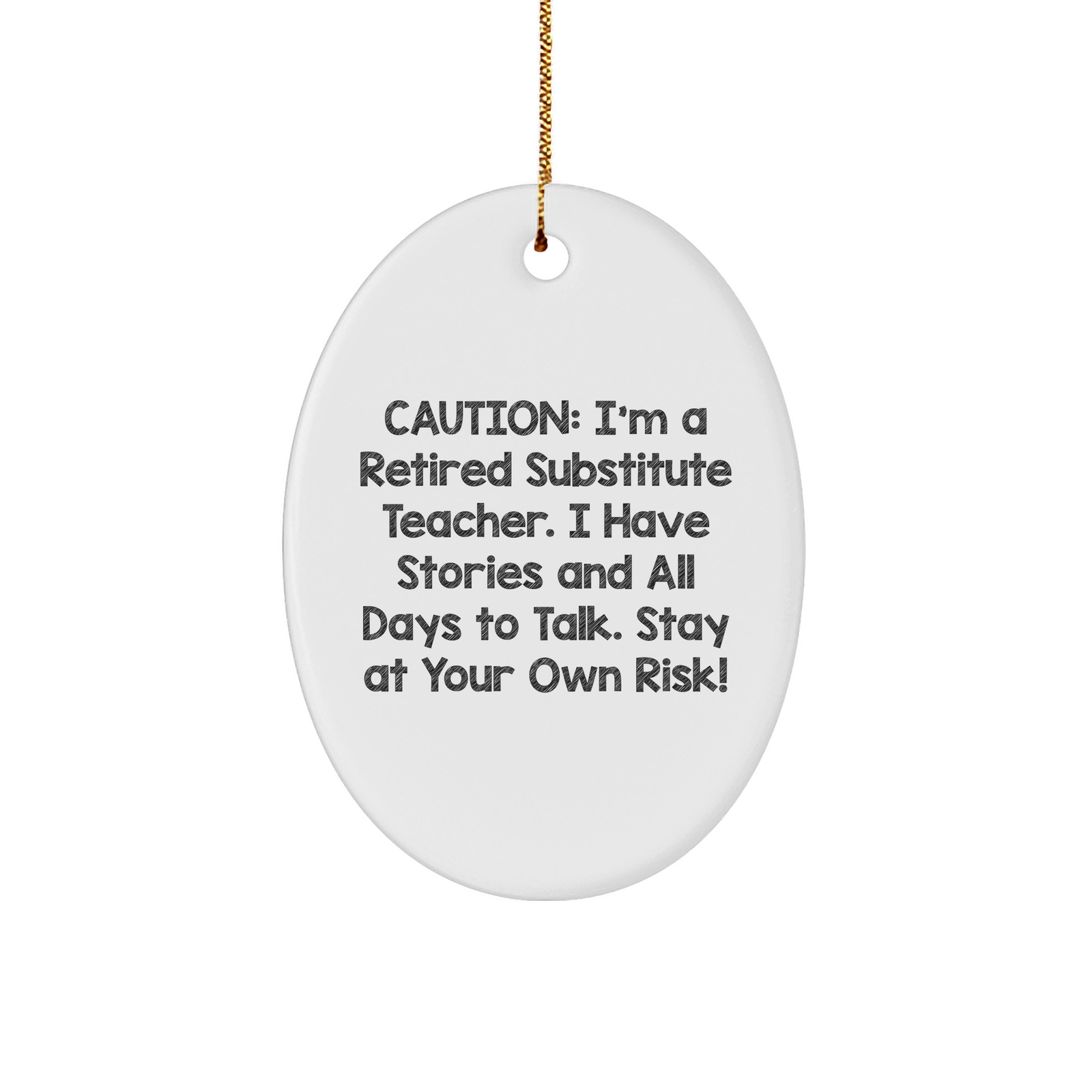 Caution: I'm A Retired Substitute Teacher. I Have Stories And All Days To Talk. Stay At Your Own Risk! Oval Ornament, Substitute Teacher Gifts, Christmas Unique Gifts from Men to Substitute Teacher - Image 1