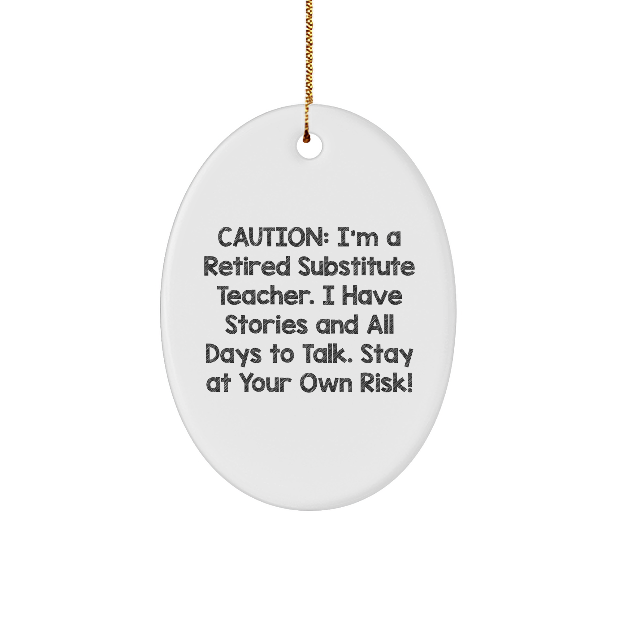 Caution: I'm A Retired Substitute Teacher. I Have Stories And All Days To Talk. Stay At Your Own Risk! Oval Ornament, Substitute Teacher Gifts, Christmas Unique Gifts from Men to Substitute Teacher - Image 1