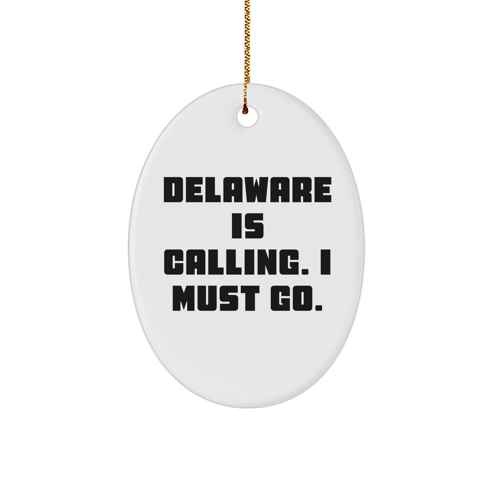 Delaware Calling, I Must Go, Oval Ornament Gifts from Friends for Family, Christmas Unique Gifts - Image 1