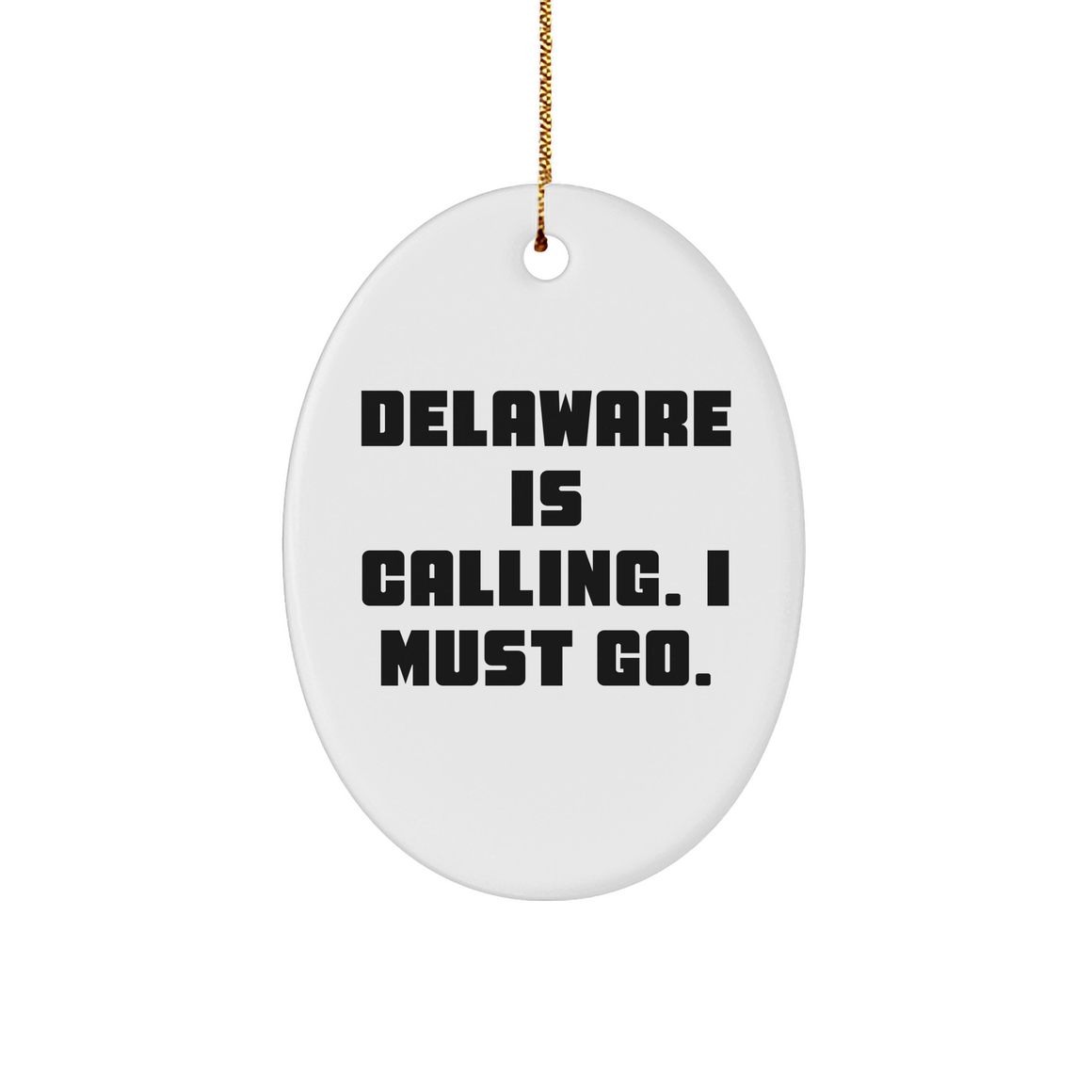 Delaware Calling, I Must Go, Oval Ornament Gifts from Friends for Family, Christmas Unique Gifts - Image 1