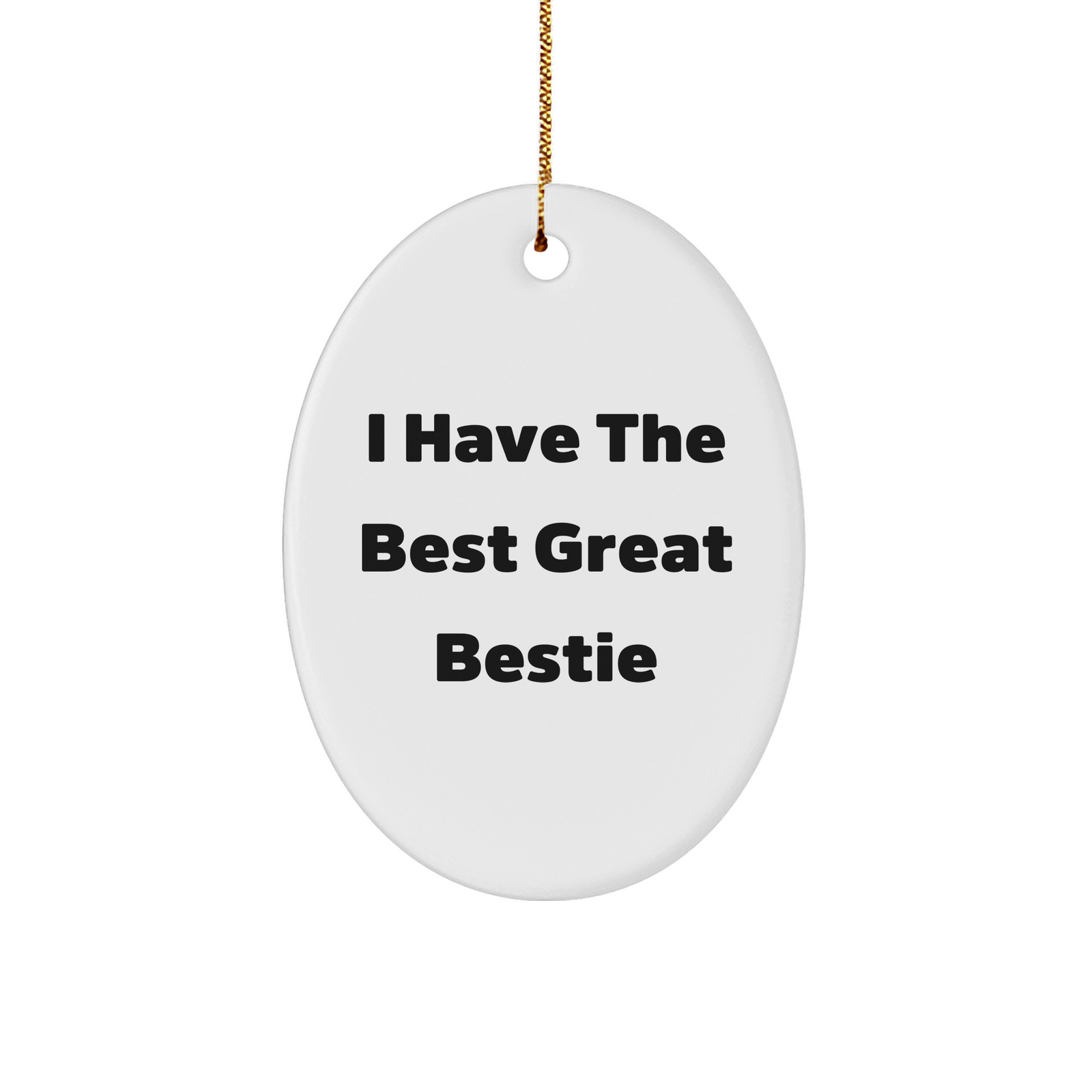 Funny Bestie Gifts from Friends for Christmas Unique Oval Ornament, 'I Have The Best Great Bestie' Quote - Image 1