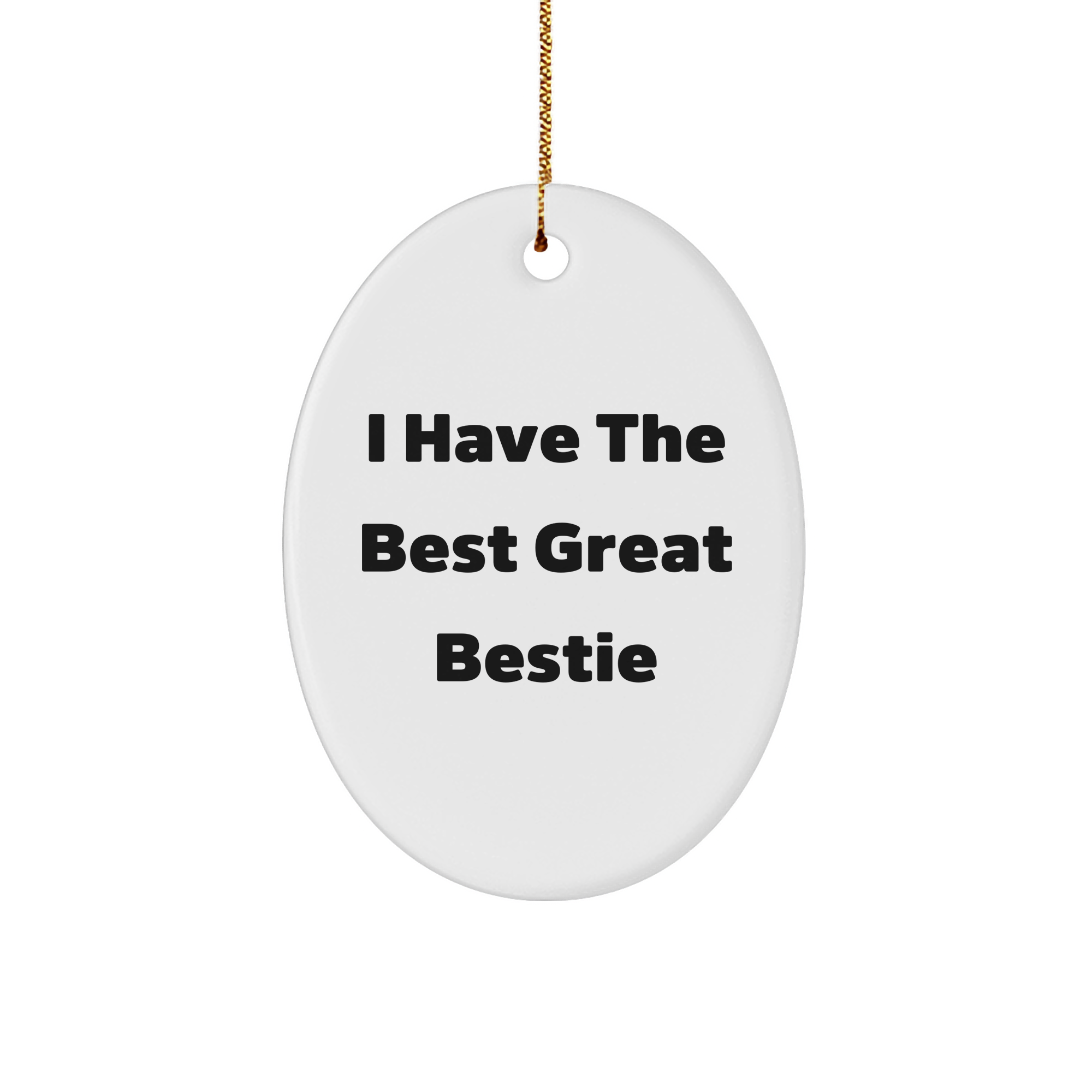 Funny Bestie Gifts from Friends for Christmas Unique Oval Ornament, 'I Have The Best Great Bestie' Quote - Image 1