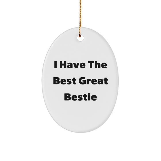 Funny Bestie Gifts from Friends for Christmas Unique Oval Ornament, 'I Have The Best Great Bestie' Quote - Image 1