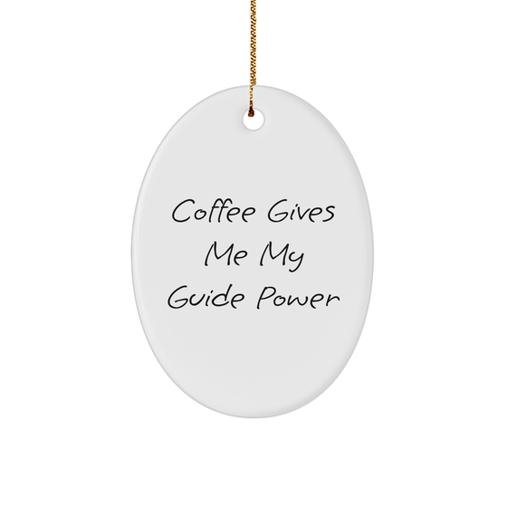 Guide Oval Ornament Gifts from Friends or Family, Coffee Gives Me My Guide Power, Oval Ornament for Guide Lovers, Unique Christmas Unique Gifts - Image 1