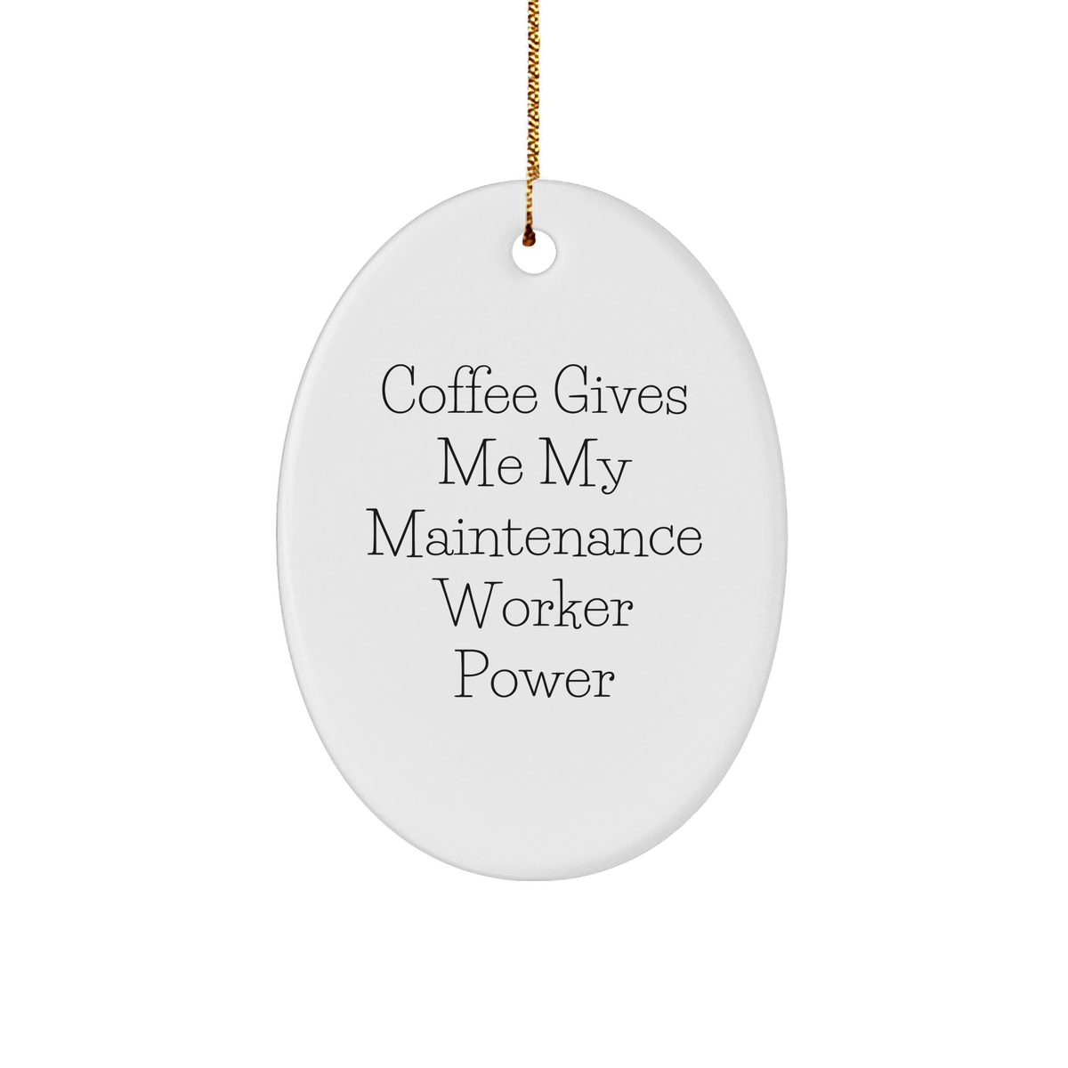 Maintenance Worker Oval Ornament - Coffee Gives Me My Power - Gifts for Maintenance Workers from Friends - Oval Ornament with Gold-Tone String - Christmas Unique Gifts - Image 1
