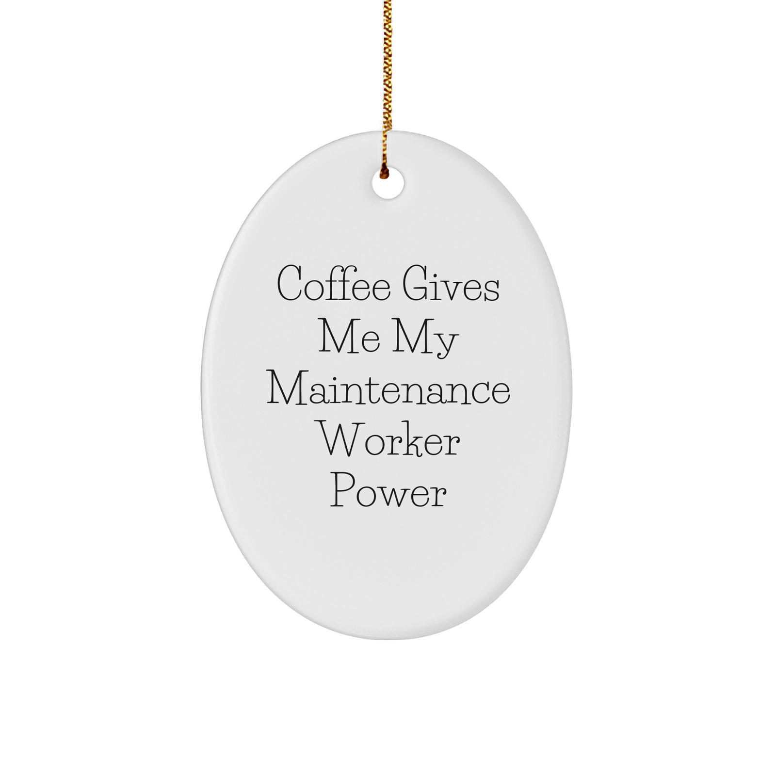Maintenance Worker Oval Ornament - Coffee Gives Me My Power - Gifts for Maintenance Workers from Friends - Oval Ornament with Gold-Tone String - Christmas Unique Gifts - Image 1