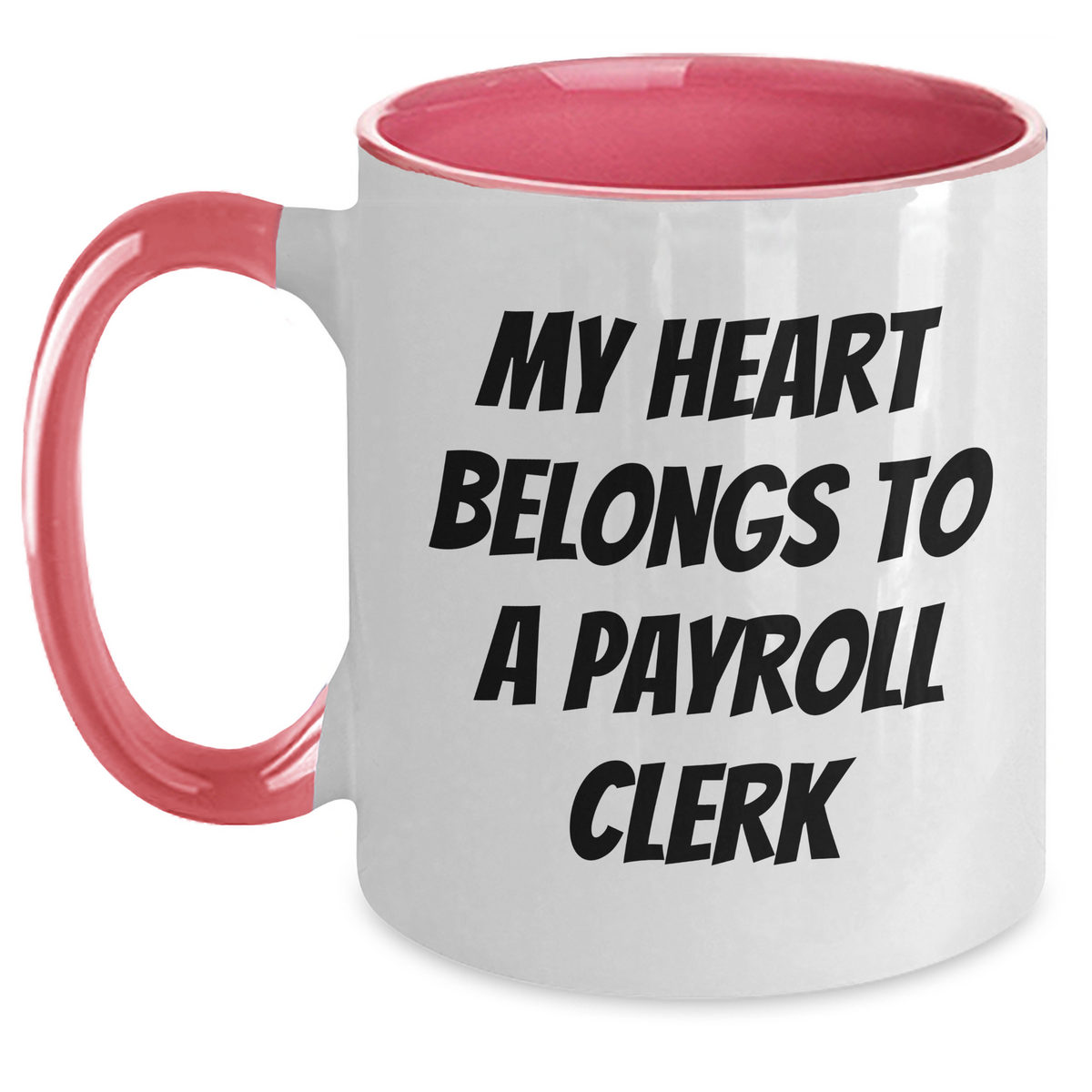 Payroll Clerk Humor Gifts from Men to Payroll Clerk, My Heart Belongs To A Payroll Clerk, Two Tone Coffee Mug for Father's Day - Main