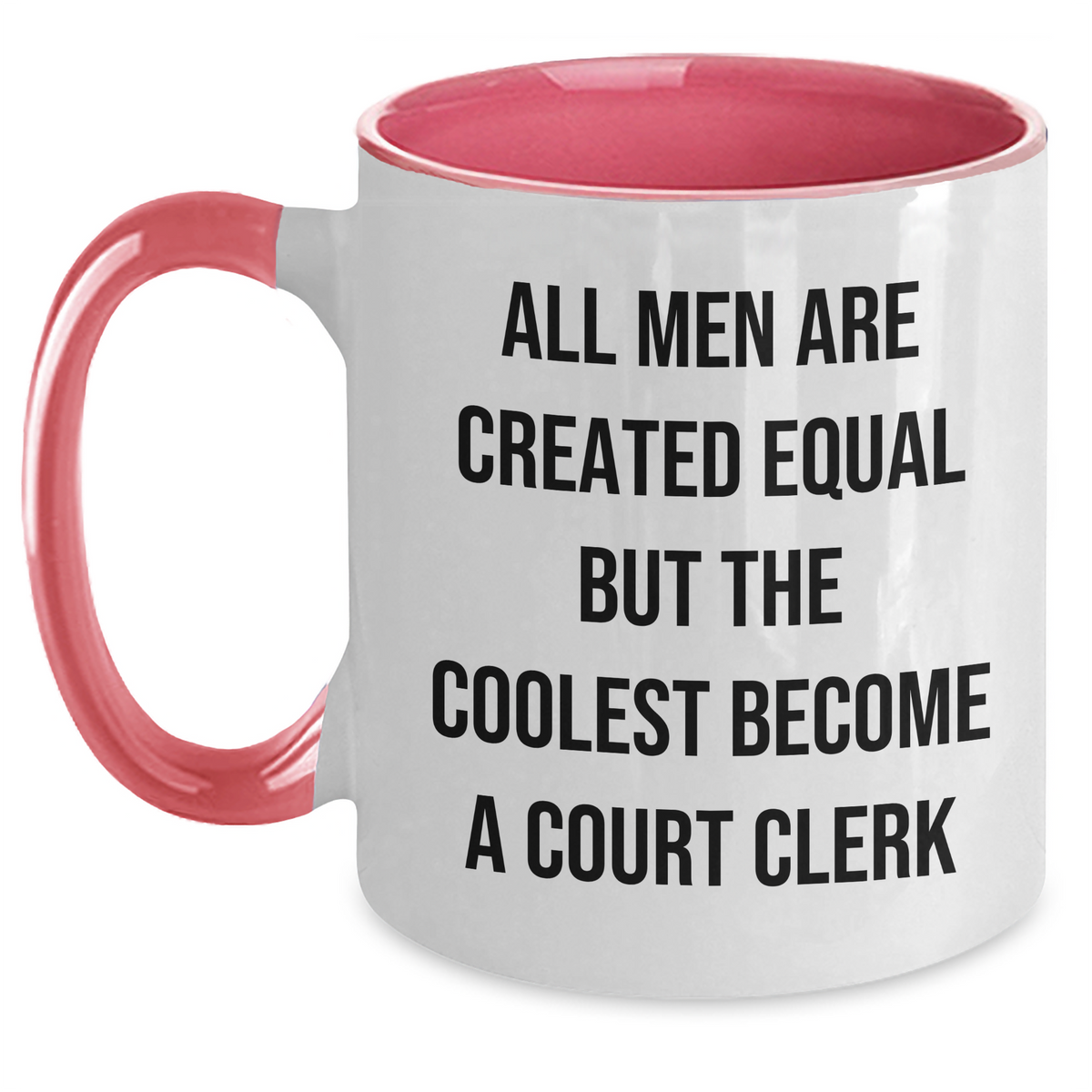 Funny Court Clerk Gifts from Men - Court Clerk Two Tone Coffee Mug for Mother's Day - 'All Men Are Created Equal But The Coolest Become A Court Clerk' - Main