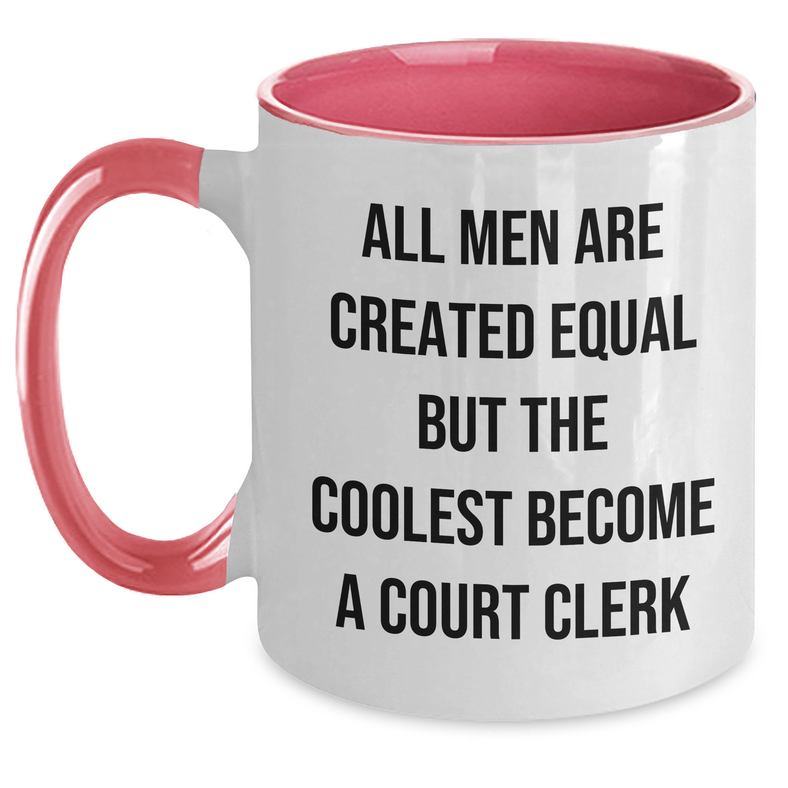 Funny Court Clerk Gifts from Men - Court Clerk Two Tone Coffee Mug for Mother's Day - 'All Men Are Created Equal But The Coolest Become A Court Clerk' - Main