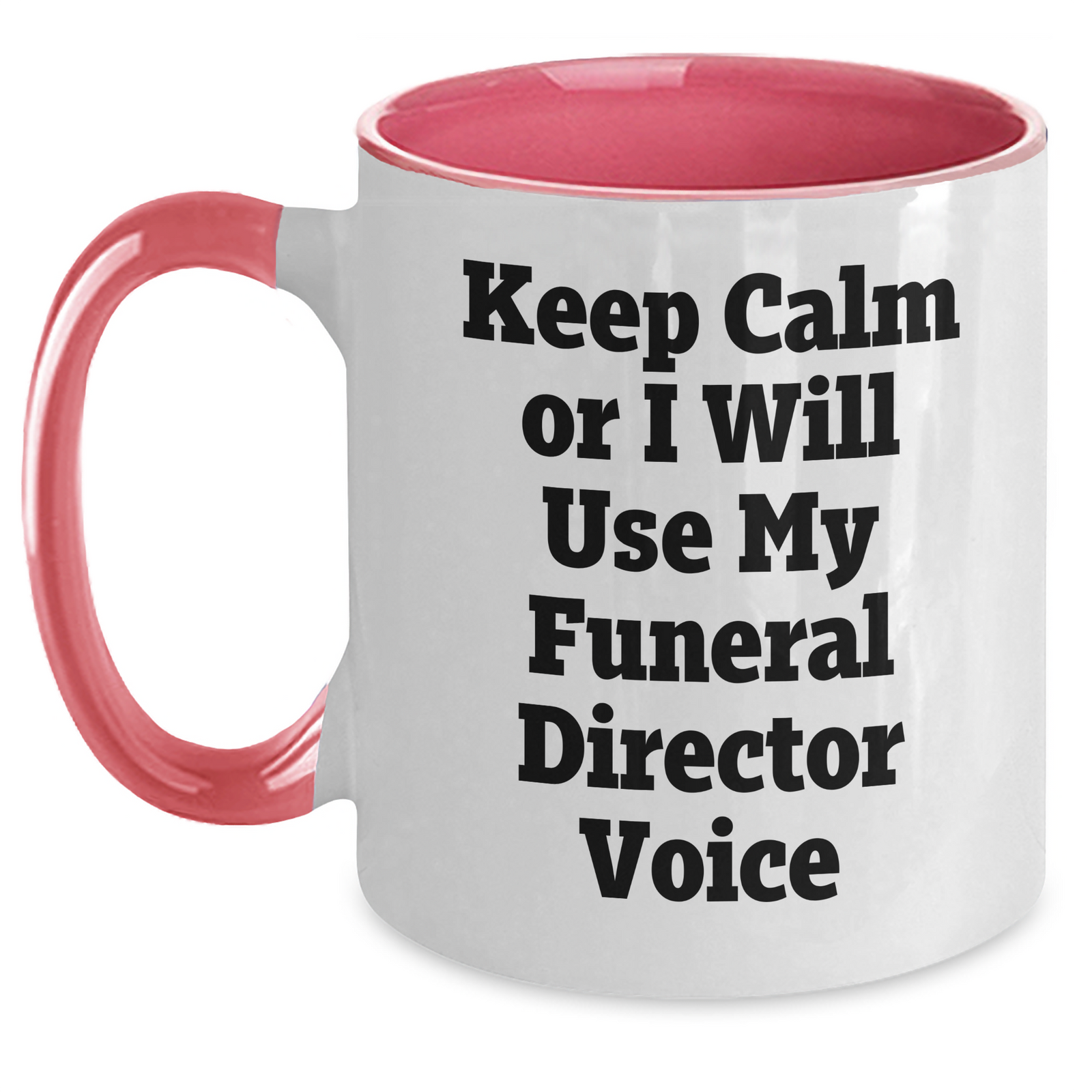 Gifts from Friends, Family, or Coworkers - Keep Calm or I'll Use My Funeral Director Voice - Funny Two Tone Coffee Mug for Funeral Director, Unique Mother's Day Unique Gift - Main