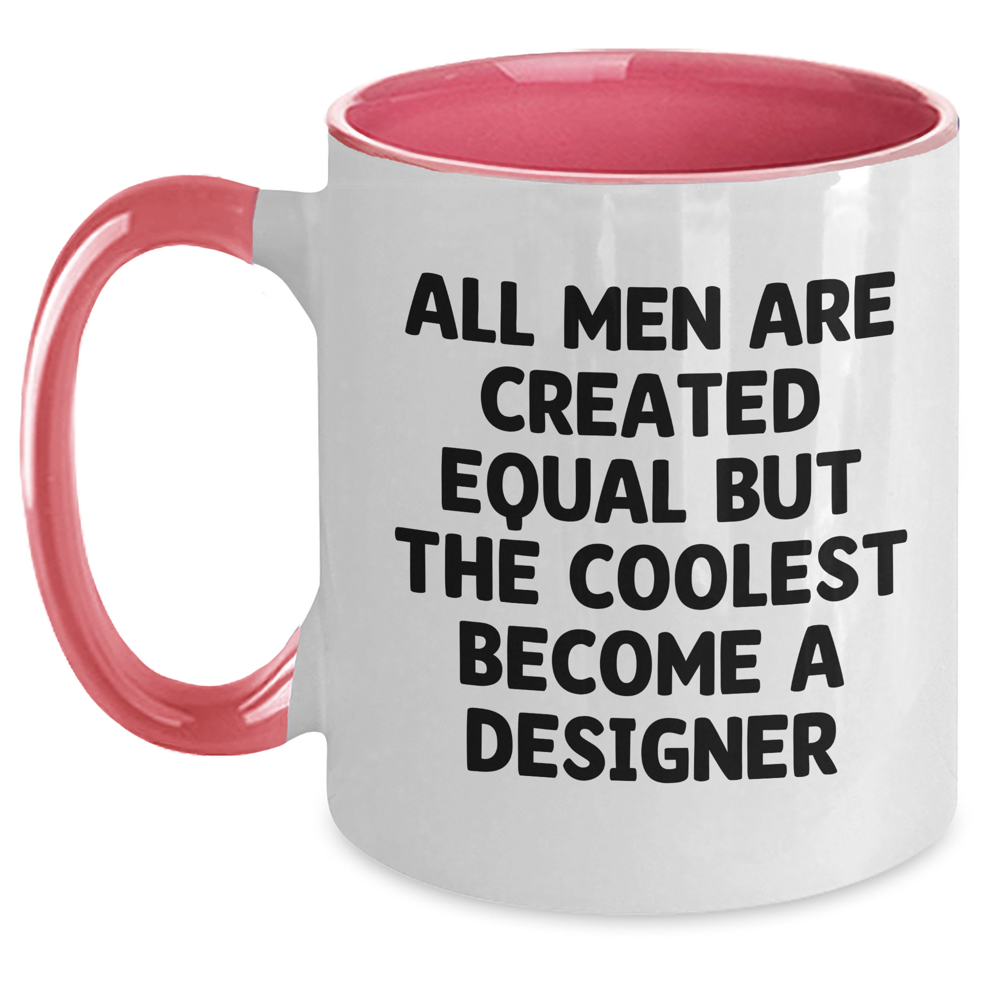 Funny Designer Gifts from Men - All Men Are Created Equal But The Coolest Become A Designer Two Tone Coffee Mug Gifts for Father's Day - Main