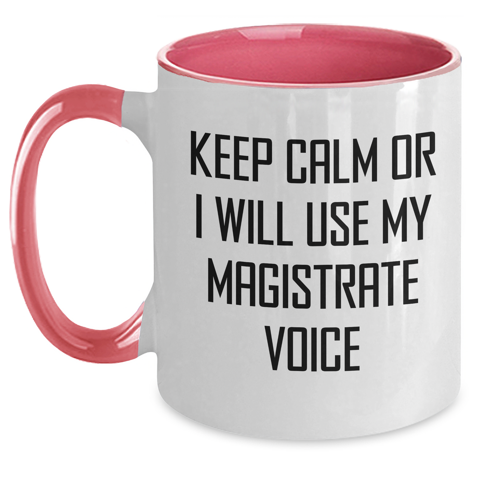 Magistrate Gifts from Friends - Keep Calm Or I Will Use My Magistrate Voice Funny Coffee Mug, Two Tone Mug for Mom, Mother's Day Unique Gifts from Women to Magistrate, Gifts for Magistrate - Main