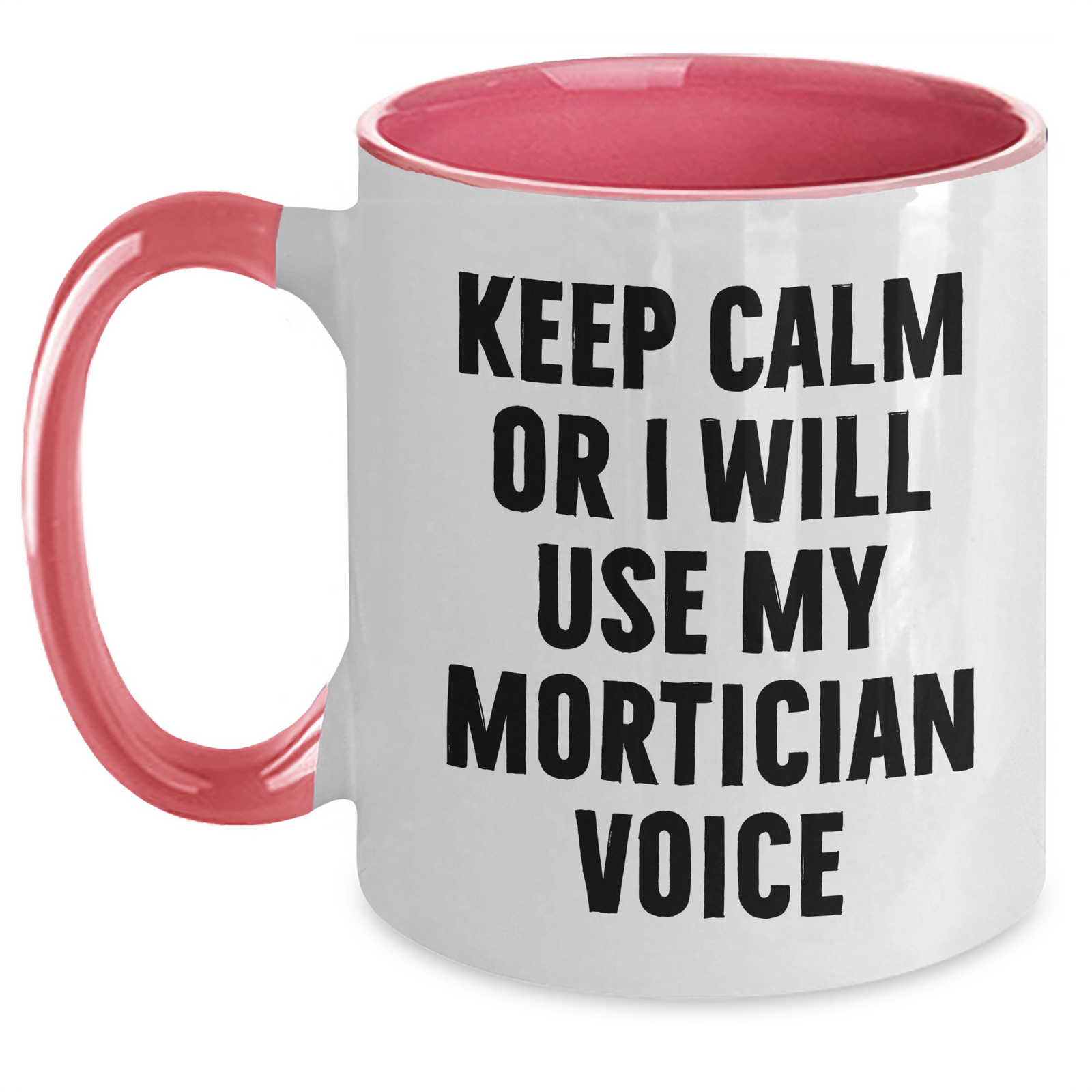 Mortician Humor Funny Quote Gifts from Family Friends for Mortician Two Tone Coffee Mug, Keep Calm Or I Will Use My Mortician Voice, Mother's Day Unique Gifts - Main