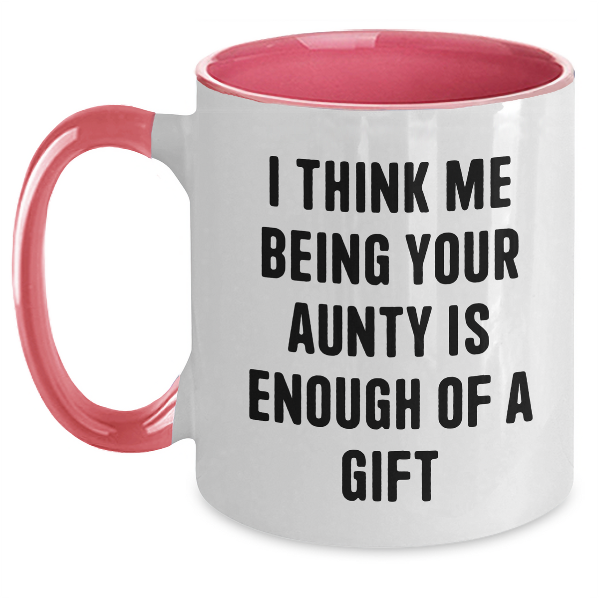Funny Aunty Gifts from Men to Aunty - 'I Think Me Being Your Aunty Is Enough Of A Gift' Two Tone Coffee Mug for Mother's Day - Main