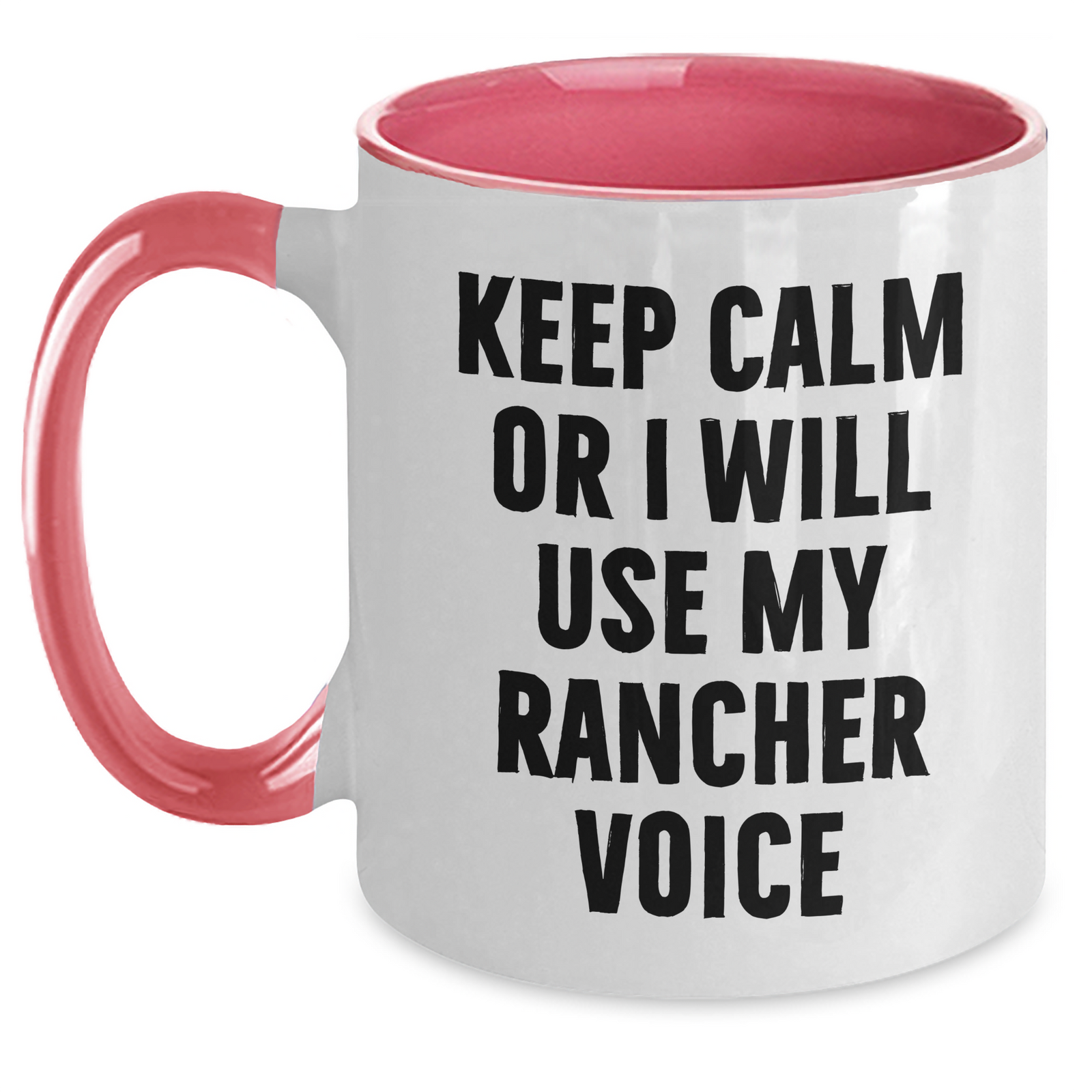 Rancher Funny Mugs, Keep Calm Or I Will Use My Rancher Voice, Gifts from Men to Rancher Friends on Mother's Day, Unique Two Tone Coffee Mugs - Main