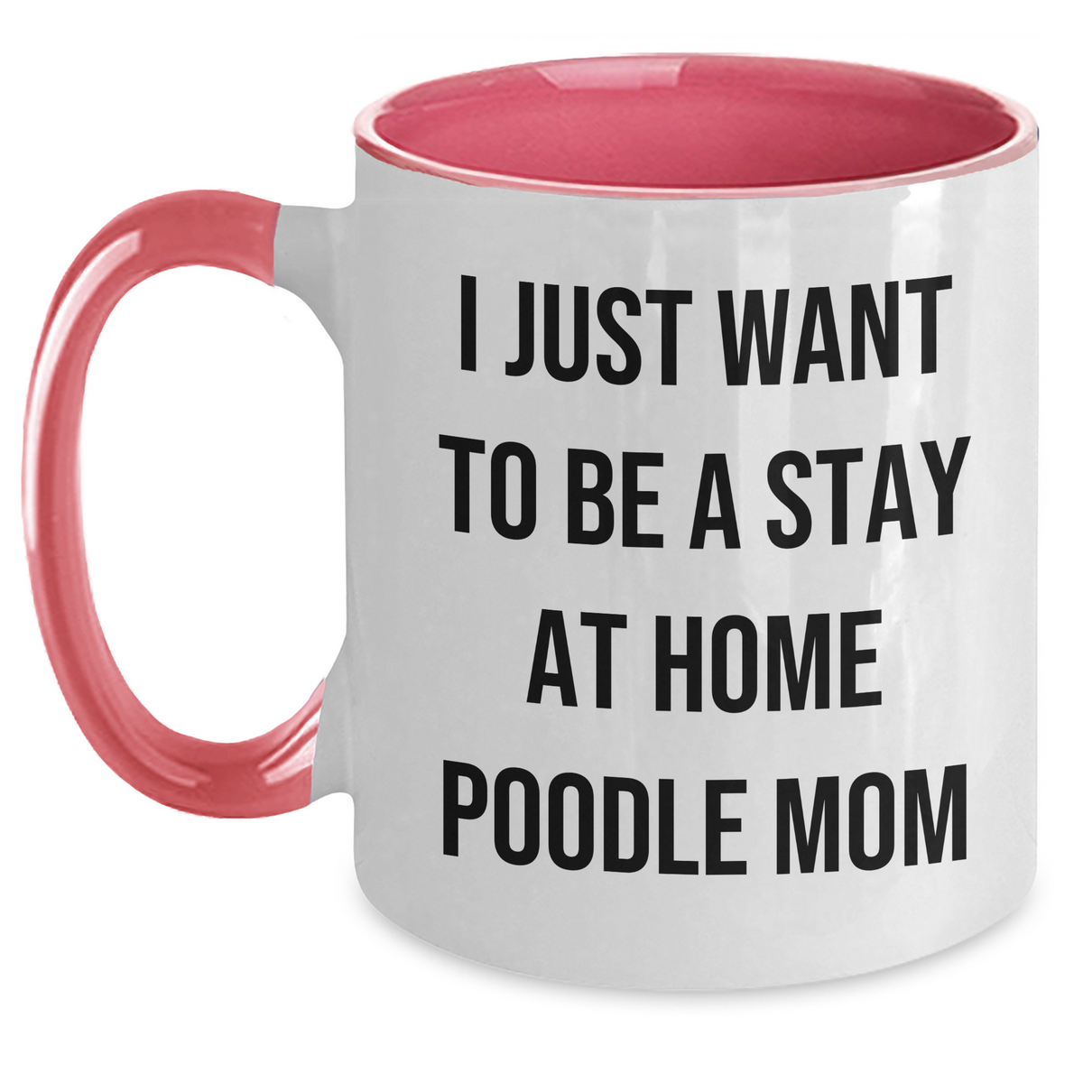 Funny Poodle Dog Mom Gifts from Men to Friends for Father's Day - 'I Just Want To Be A Stay At Home Poodle Mom' Two Tone Coffee Mug - Main