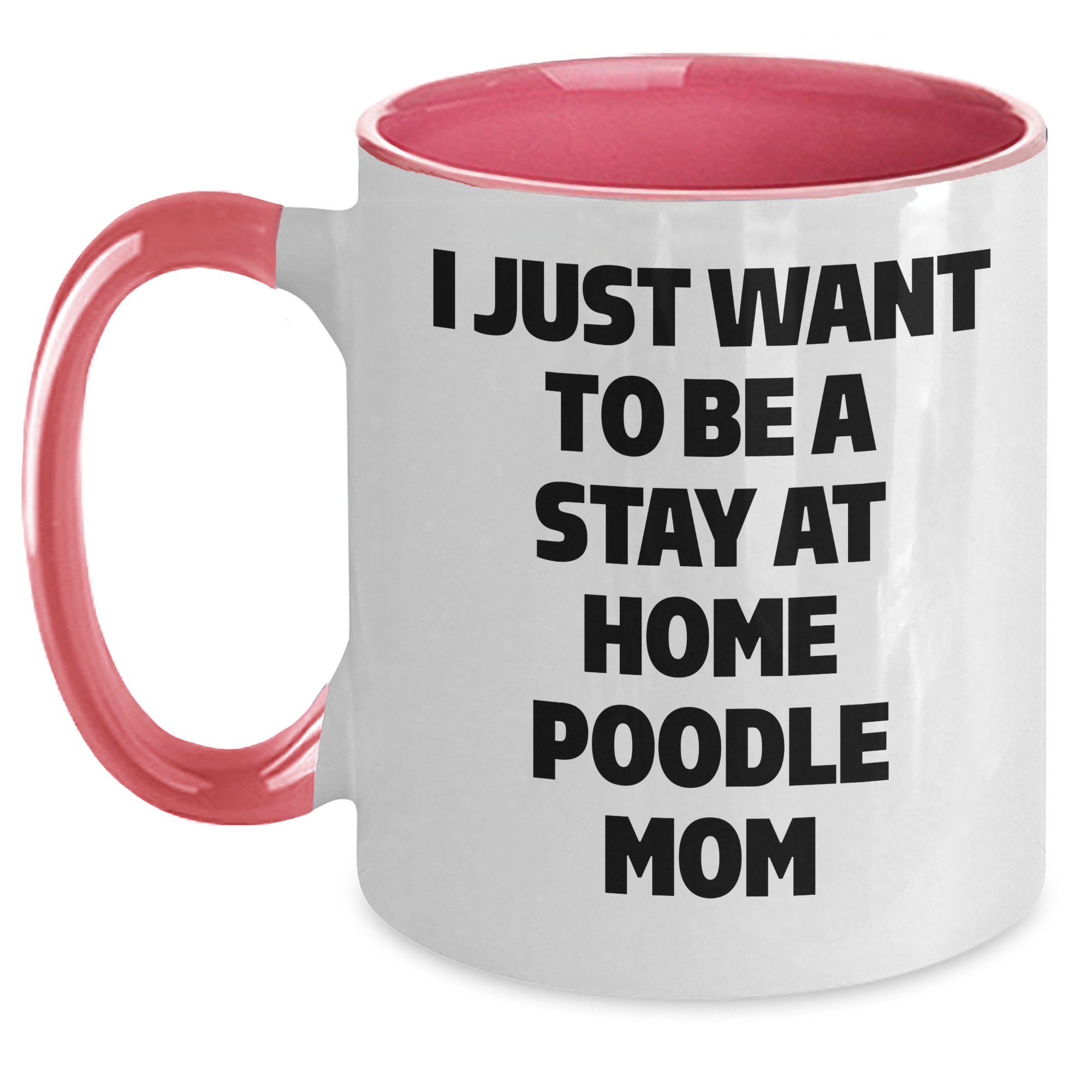 Funny Poodle Dog Gifts - I Just Want To Be A Stay At Home Poodle Mom Two Tone Coffee Mug, Gifts from Dad to Poodle Dog Mom for Father's Day - Main