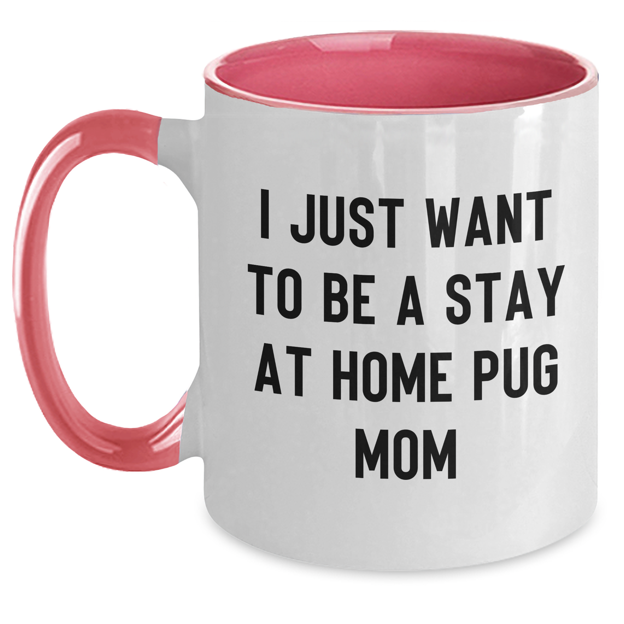 Funny Pug Dog Gifts for Men - I Just Want To Be A Stay At Home Pug Mom, Two Tone Coffee Mug, Father's Day Unique Gifts from Friends, Pug Dog Lovers - Main